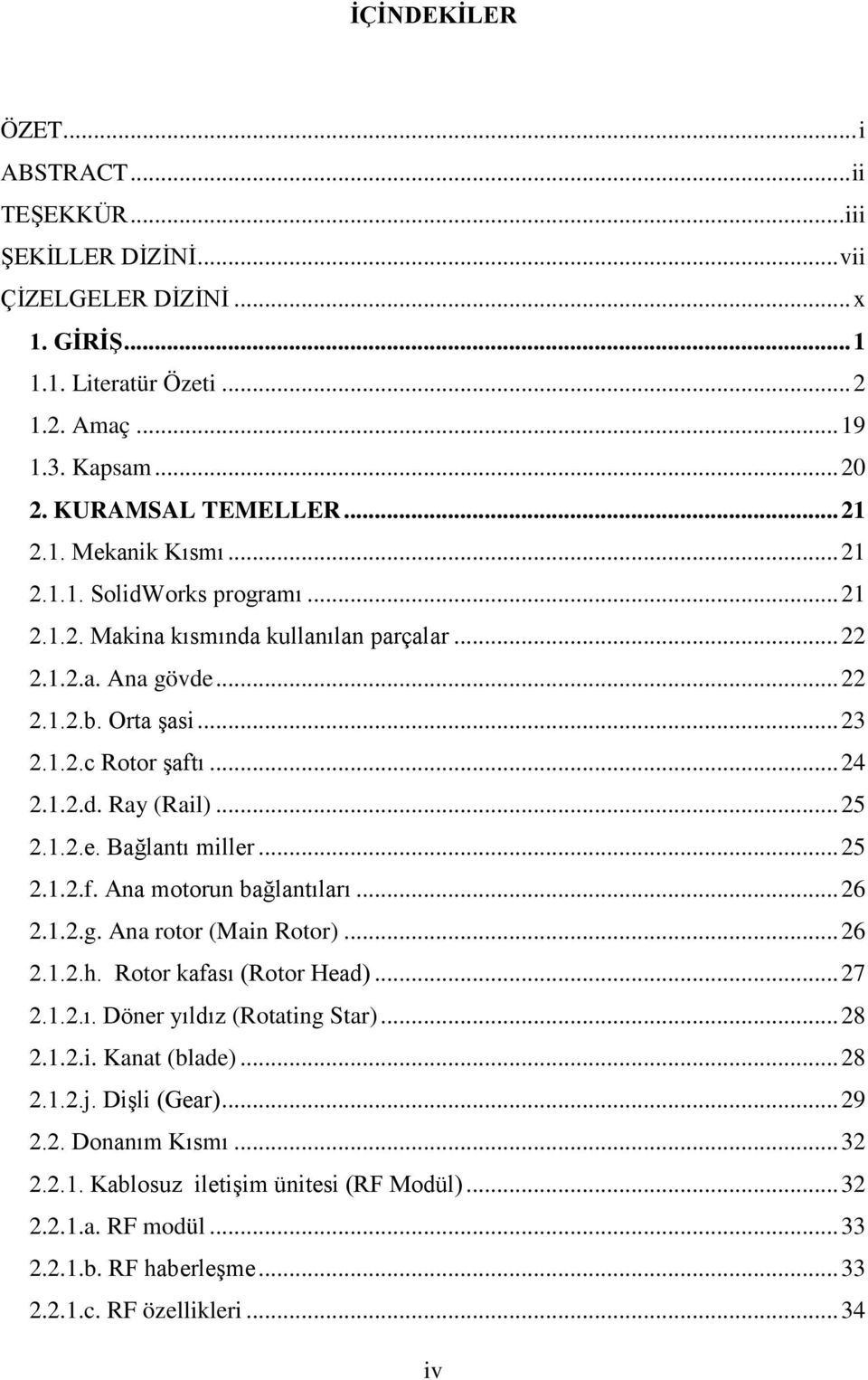 .. 25 2.1.2.e. Bağlantı miller... 25 2.1.2.f. Ana motorun bağlantıları... 26 2.1.2.g. Ana rotor (Main Rotor)... 26 2.1.2.h. Rotor kafası (Rotor Head)... 27 2.1.2.ı. Döner yıldız (Rotating Star)... 28 2.