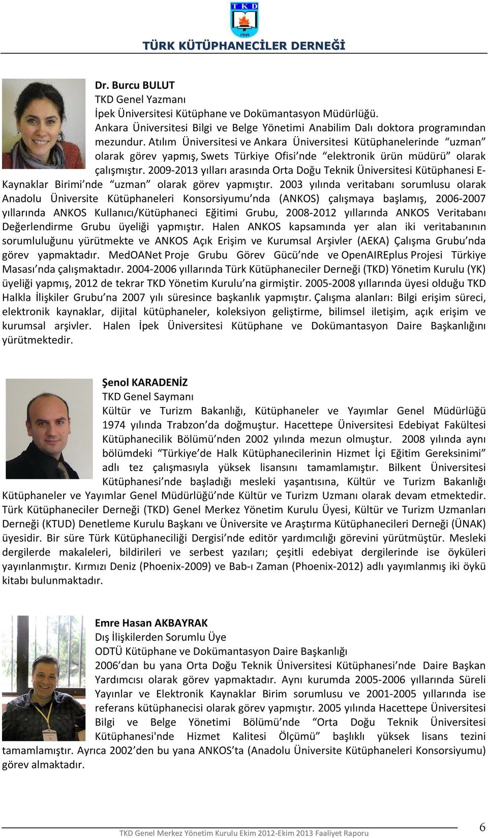 2009-2013 yılları arasında Orta Doğu Teknik Üniversitesi Kütüphanesi E- Kaynaklar Birimi nde uzman olarak görev yapmıştır.