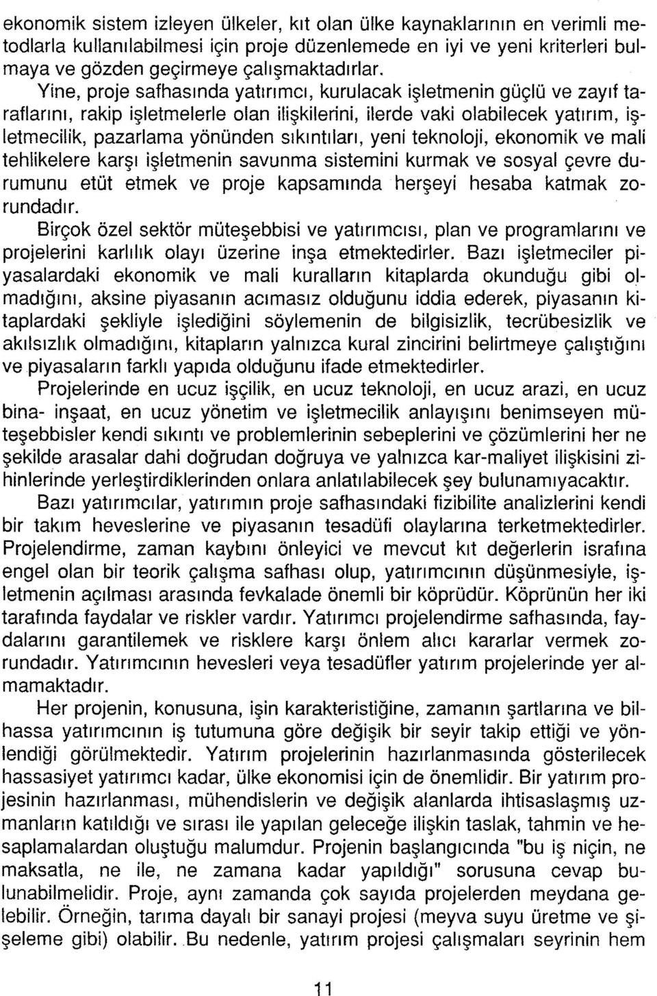 yeni teknoloji, ekonomik ve mali tehlikelere karşı işletmenin savunma sistemini kurmak ve sosyal çevre durumunu etüt etmek ve proje kapsamında herşeyi hesaba katmak zorundadır.