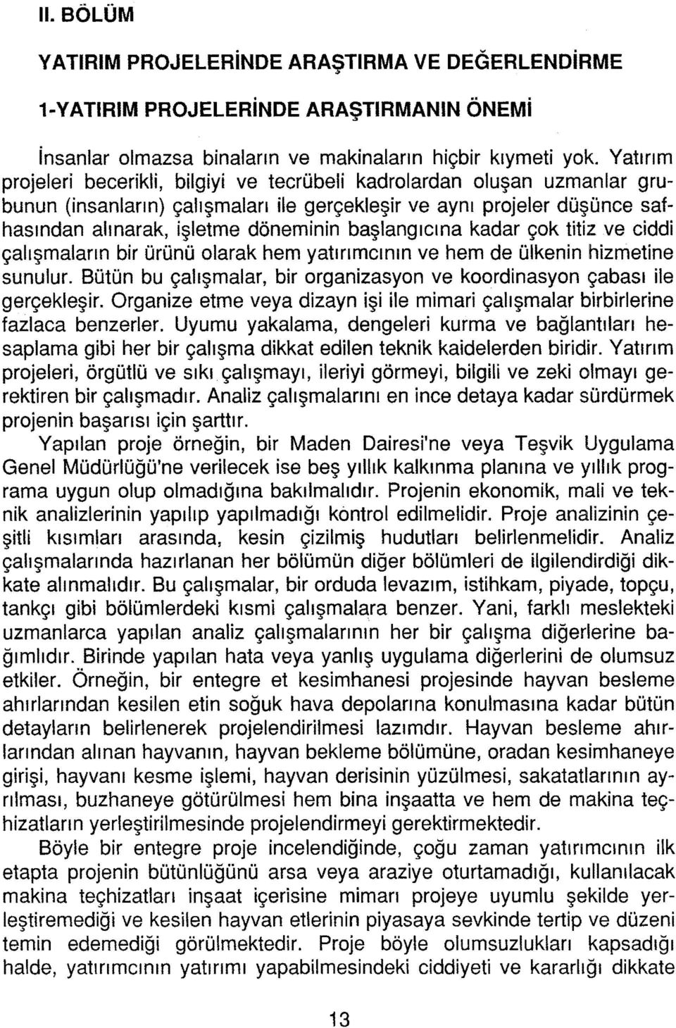 başlangıcına kadar çok titiz ve ciddi çalışmaların bir ürünü olarak hem yatırımcının ve hem de ülkenin hizmetine sunulur. Bütün bu çalışmalar, bir organizasyon ve koordinasyon çabası ile gerçekleşir.