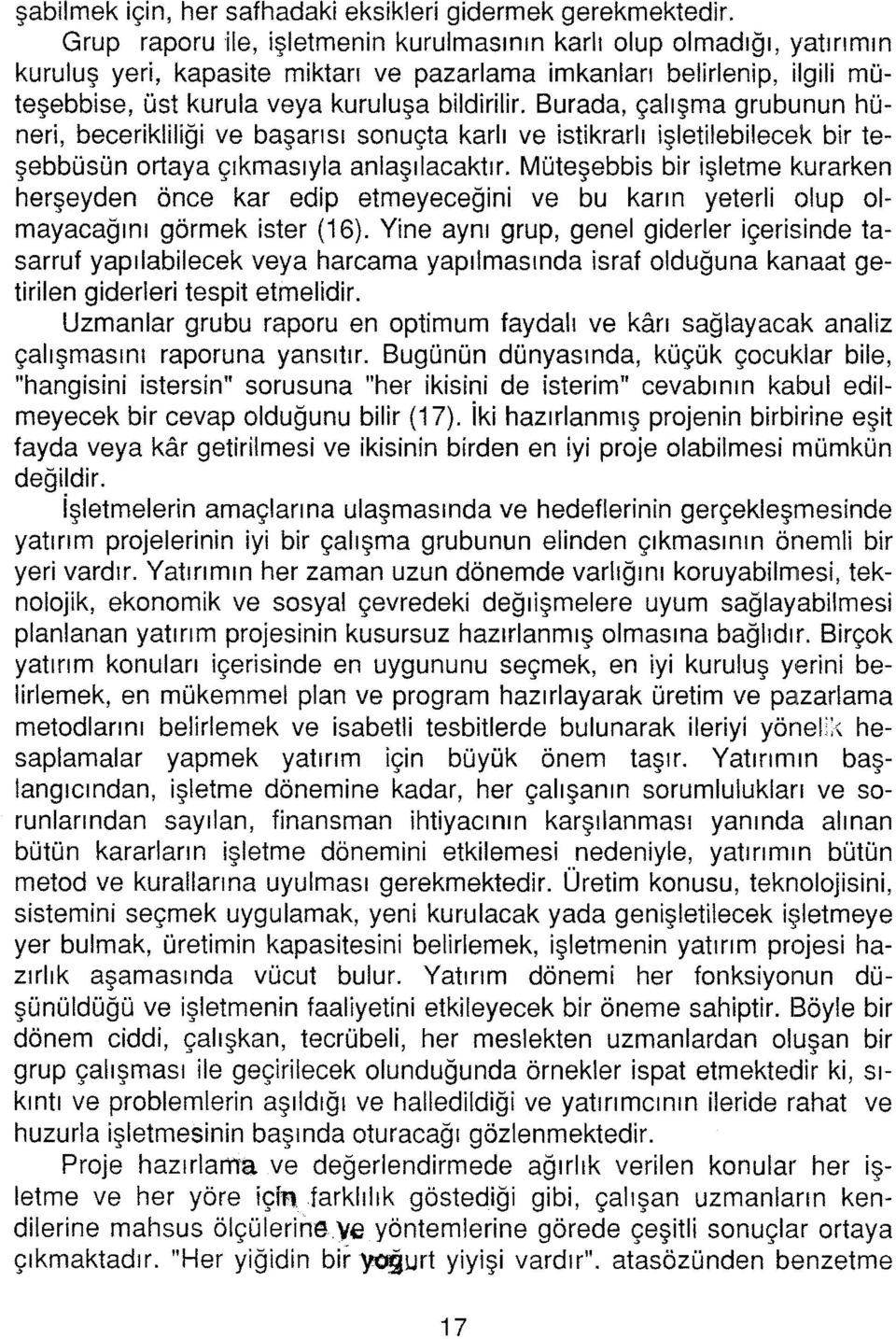 Burada, çalışma grubunun hüneri, becerikliliği ve başarısı sonuçta karlı ve istikrarlı işletilebilecek bir teşebbüsün ortaya çıkmasıyla anlaşılacaktır. Müteşebbis bir işletme k.