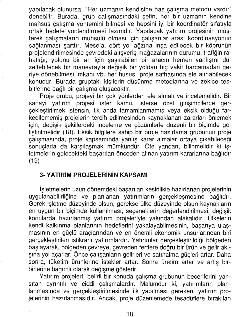 Yapılacak yatırım projesinin müşterek çalışmaların muhsulü olması için çalışanlar arası koordinasyonun sağlanması şarttır.