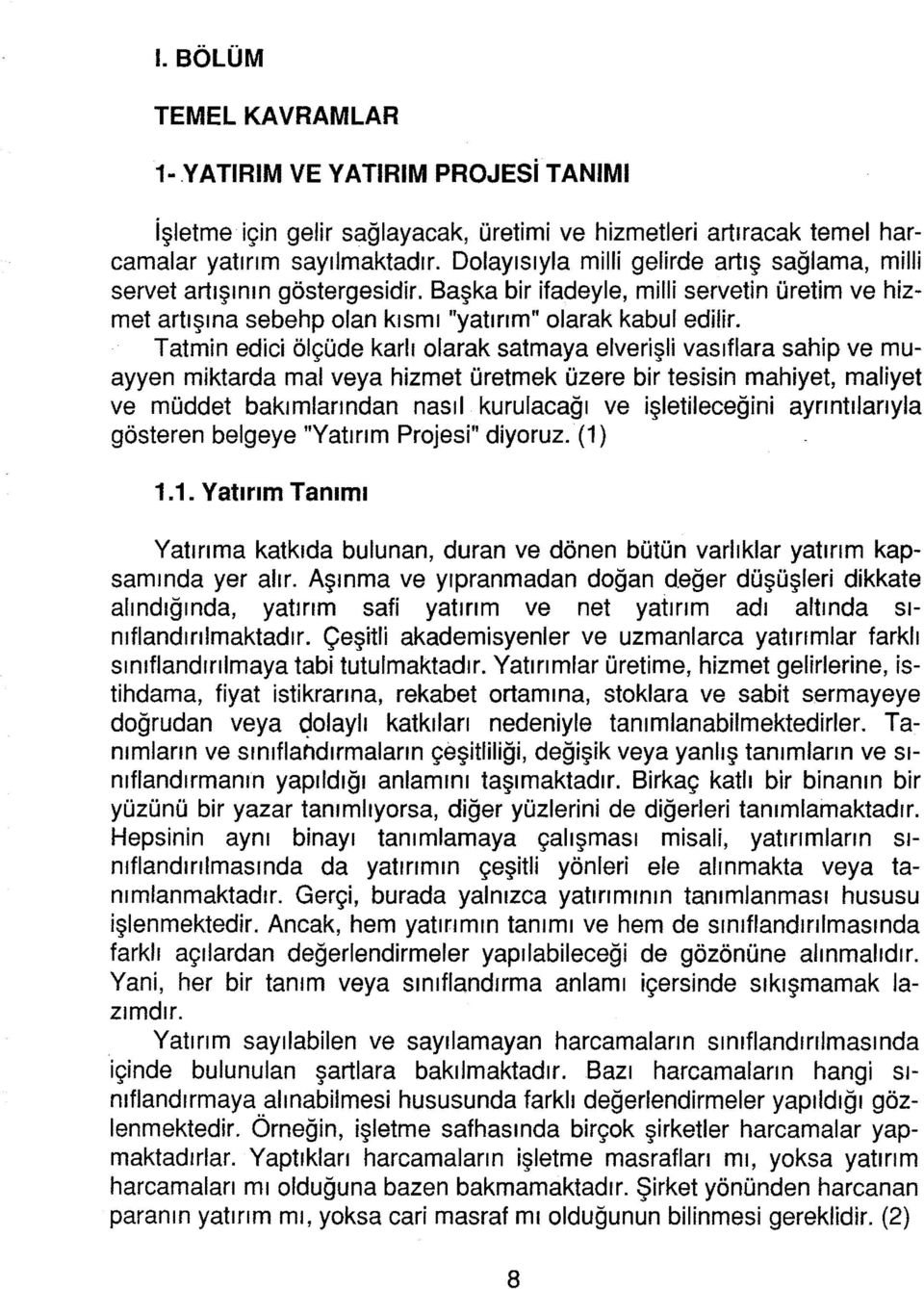 Tatmin edici ölçüde karlı olarak satmaya elverişli vasıflara sahip ve muayyen miktarda mal veya hizmet üretmek üzere bir tesisin mahiyet, maliyet ve müddet bakımıarından nasıl kurulacağı ve