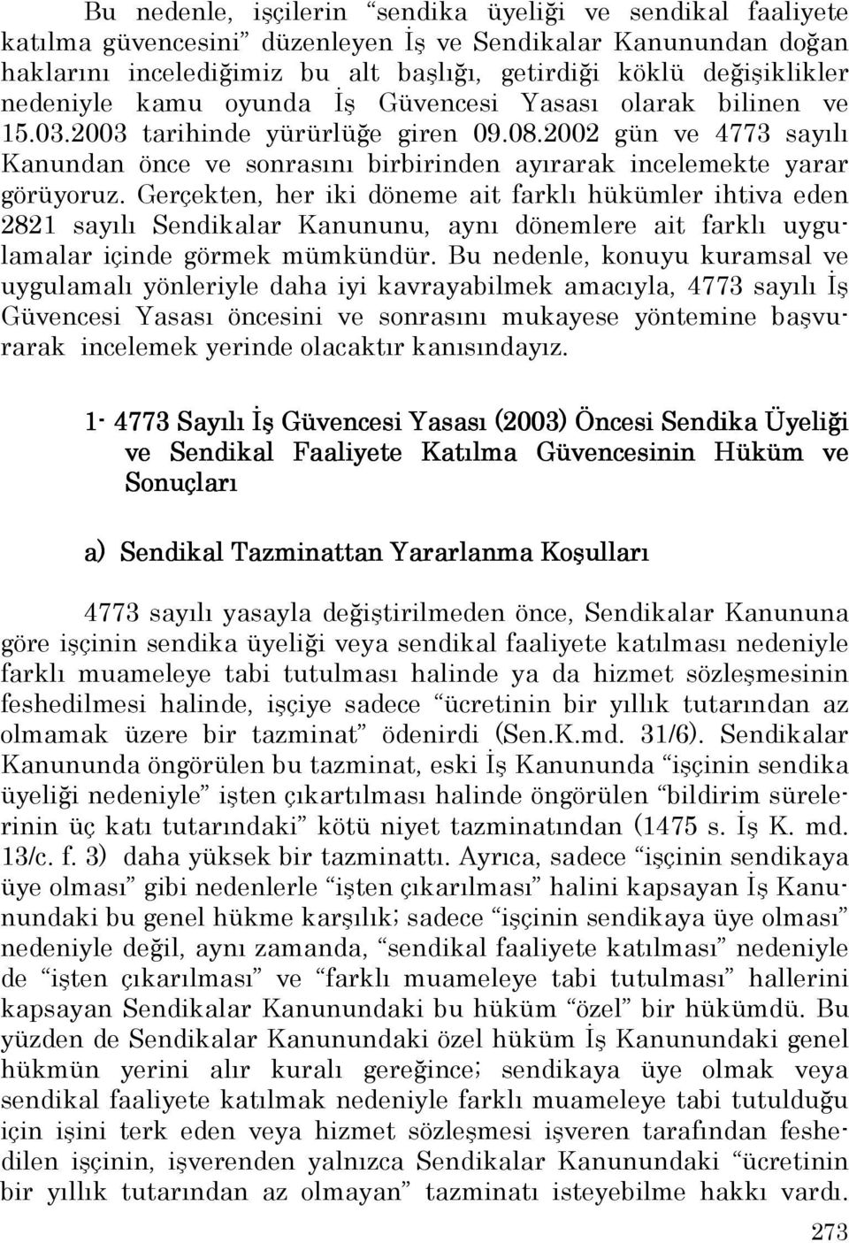 2002 gün ve 4773 sayılı Kanundan önce ve sonrasını birbirinden ayırarak incelemekte yarar görüyoruz.