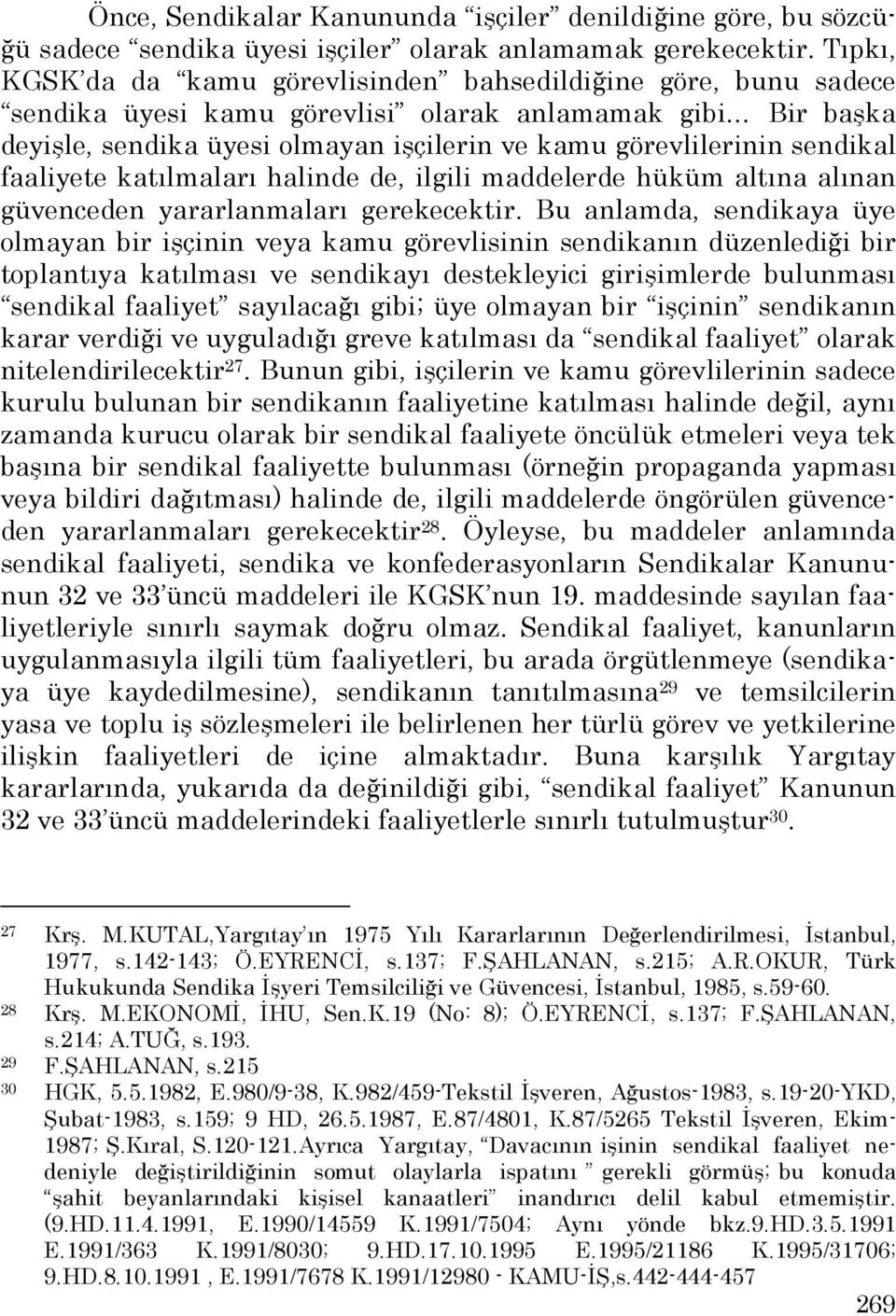 sendikal faaliyete katılmaları halinde de, ilgili maddelerde hüküm altına alınan güvenceden yararlanmaları gerekecektir.