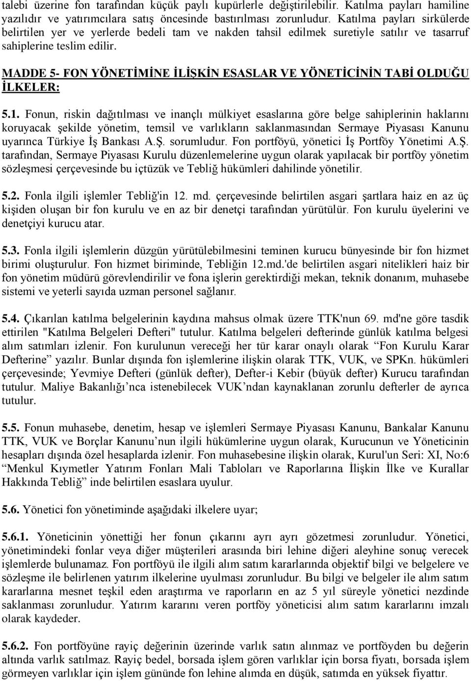 MADDE 5- FON YÖNETİMİNE İLİŞKİN ESASLAR VE YÖNETİCİNİN TABİ OLDUĞU İLKELER: 5.1.