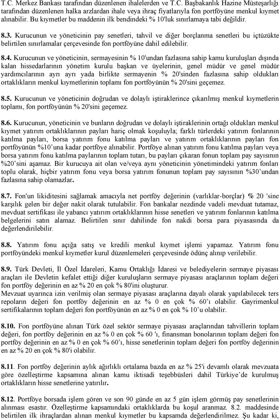 Kurucunun ve yöneticinin pay senetleri, tahvil ve diğer borçlanma senetleri bu içtüzükte belirtilen sınırlamalar çerçevesinde fon portföyüne dahil edilebilir. 8.4.