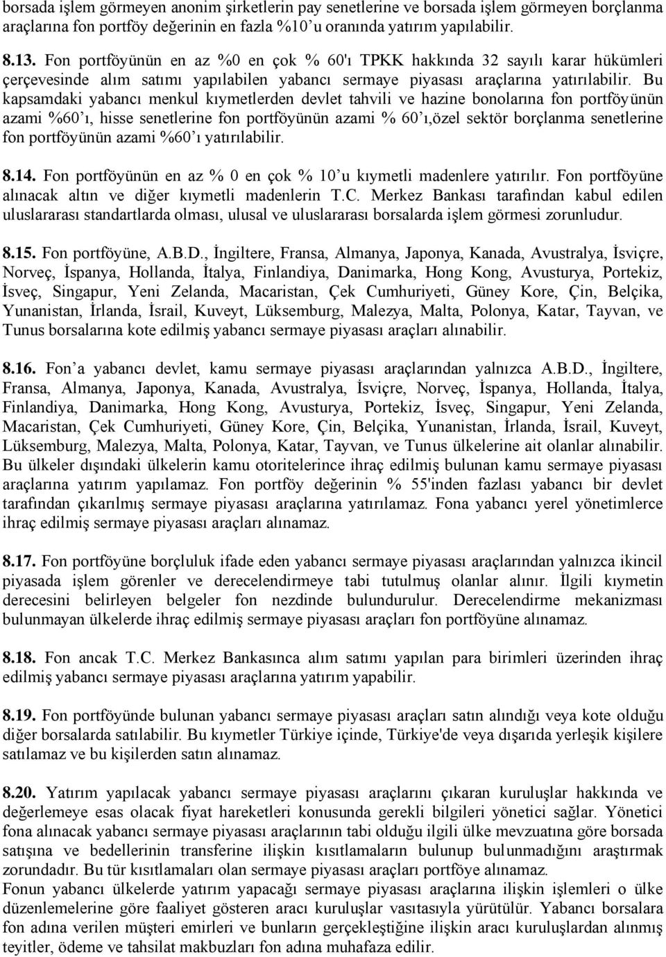 Bu kapsamdaki yabancı menkul kıymetlerden devlet tahvili ve hazine bonolarına fon portföyünün azami %60 ı, hisse senetlerine fon portföyünün azami % 60 ı,özel sektör borçlanma senetlerine fon