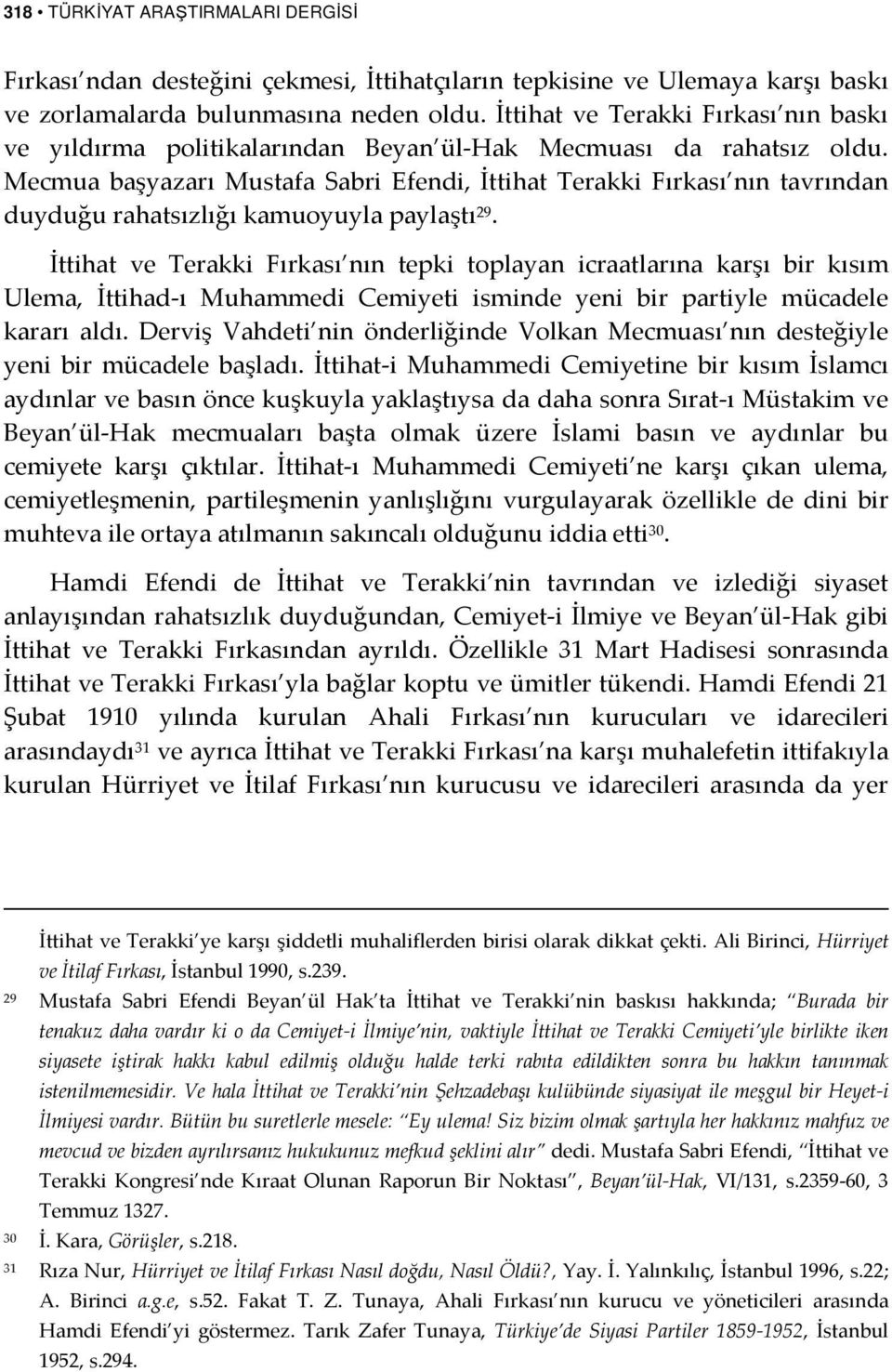 Mecmua başyazarı Mustafa Sabri Efendi, İttihat Terakki Fırkası nın tavrından duyduğu rahatsızlığı kamuoyuyla paylaştı 29.