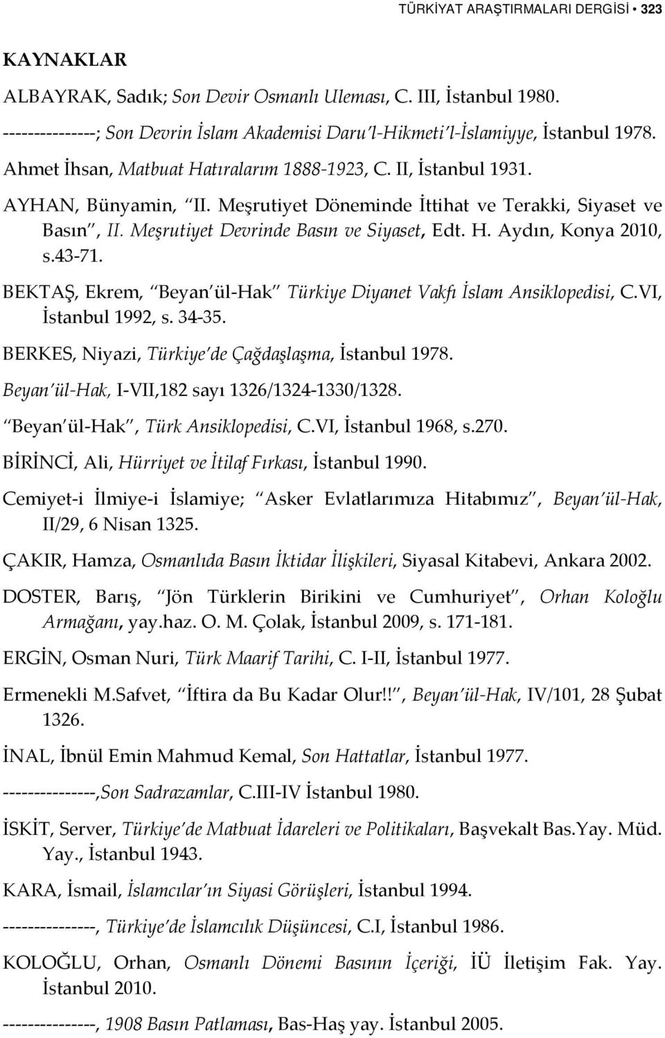 43-71. BEKTAŞ, Ekrem, Beyan ül-hak Türkiye Diyanet Vakfı İslam Ansiklopedisi, C.VI, İstanbul 1992, s. 34-35. BERKES, Niyazi, Türkiye de Çağdaşlaşma, İstanbul 1978.