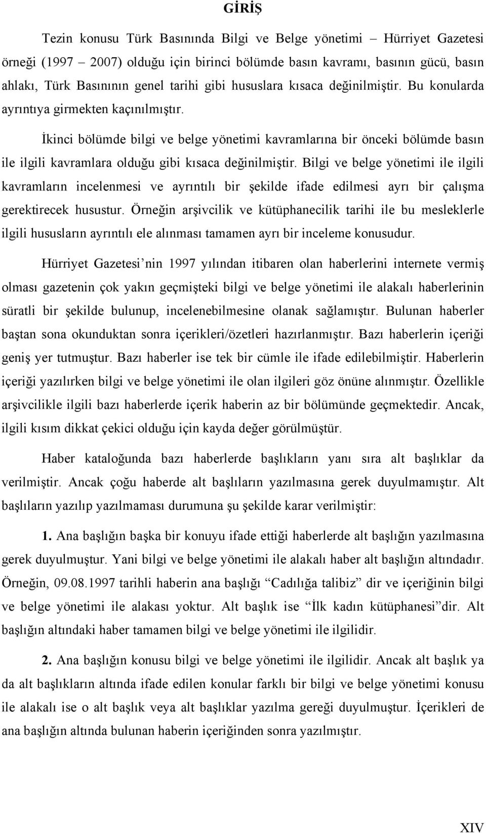 İkinci bölümde bilgi ve belge yönetimi kavramlarına bir önceki bölümde basın ile ilgili kavramlara olduğu gibi kısaca değinilmiştir.