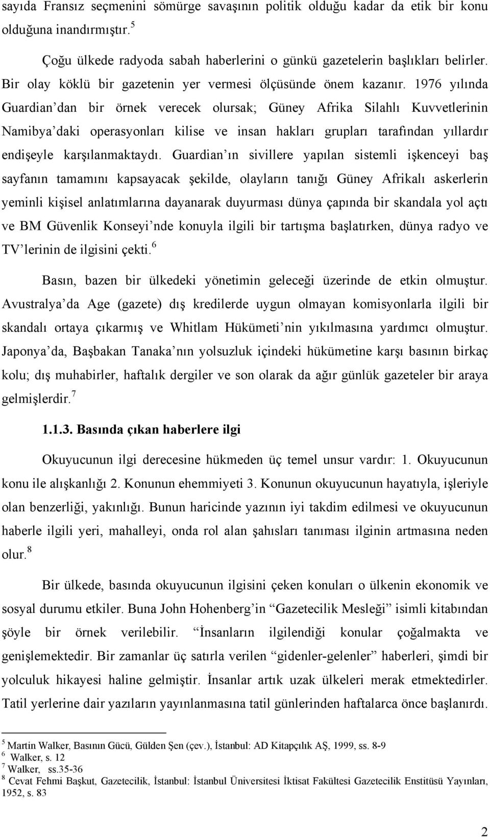 1976 yılında Guardian dan bir örnek verecek olursak; Güney Afrika Silahlı Kuvvetlerinin Namibya daki operasyonları kilise ve insan hakları grupları tarafından yıllardır endişeyle karşılanmaktaydı.