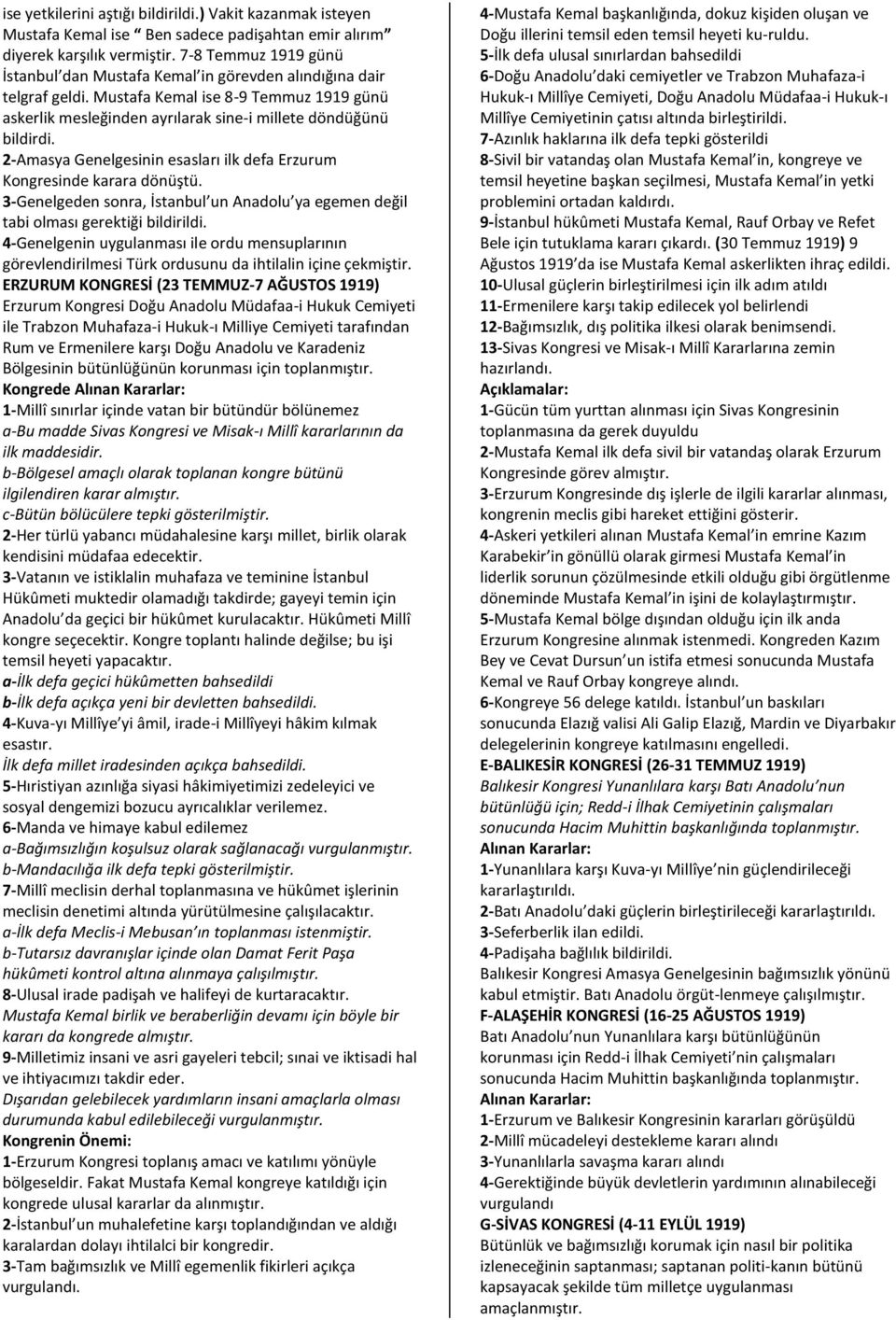 2-Amasya Genelgesinin esasları ilk defa Erzurum Kongresinde karara dönüştü. 3-Genelgeden sonra, İstanbul un Anadolu ya egemen değil tabi olması gerektiği bildirildi.