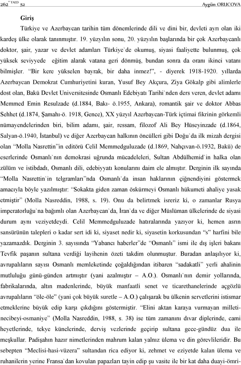 oranı ikinci vatanı bilmişler. Bir kere yükselen bayrak, bir daha inmez!, - diyerek 1918-1920.