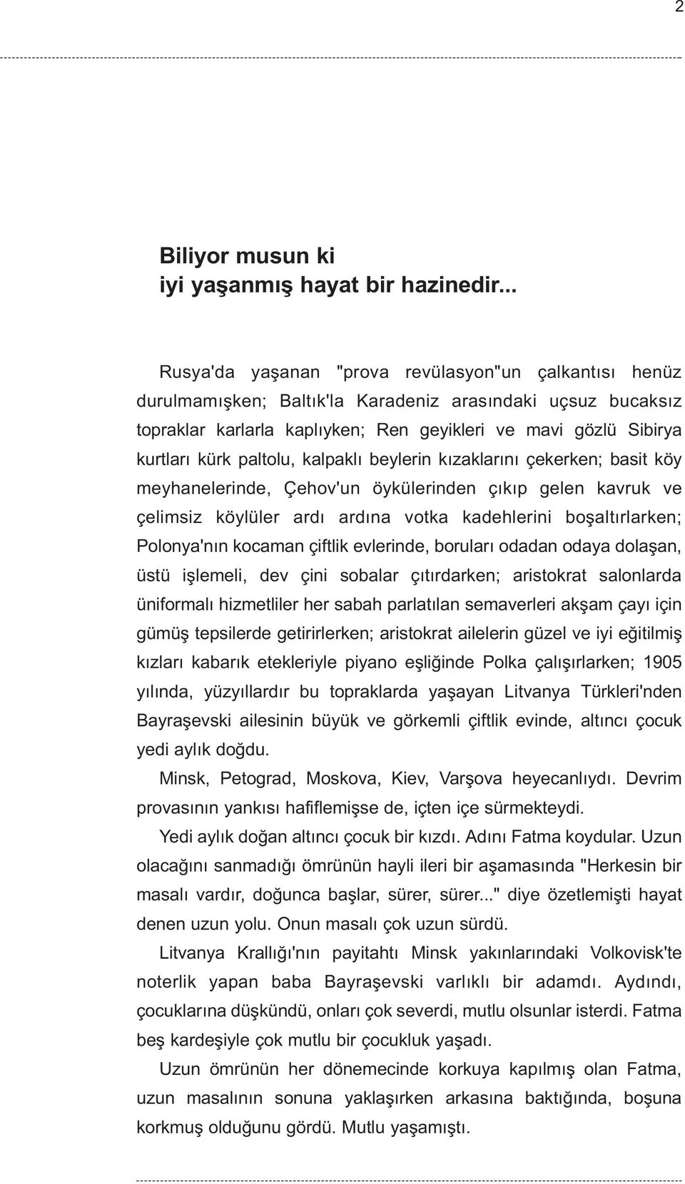 paltolu, kalpaklý beylerin kýzaklarýný çekerken; basit köy meyhanelerinde, Çehov'un öykülerinden çýkýp gelen kavruk ve çelimsiz köylüler ardý ardýna votka kadehlerini boþaltýrlarken; Polonya'nýn