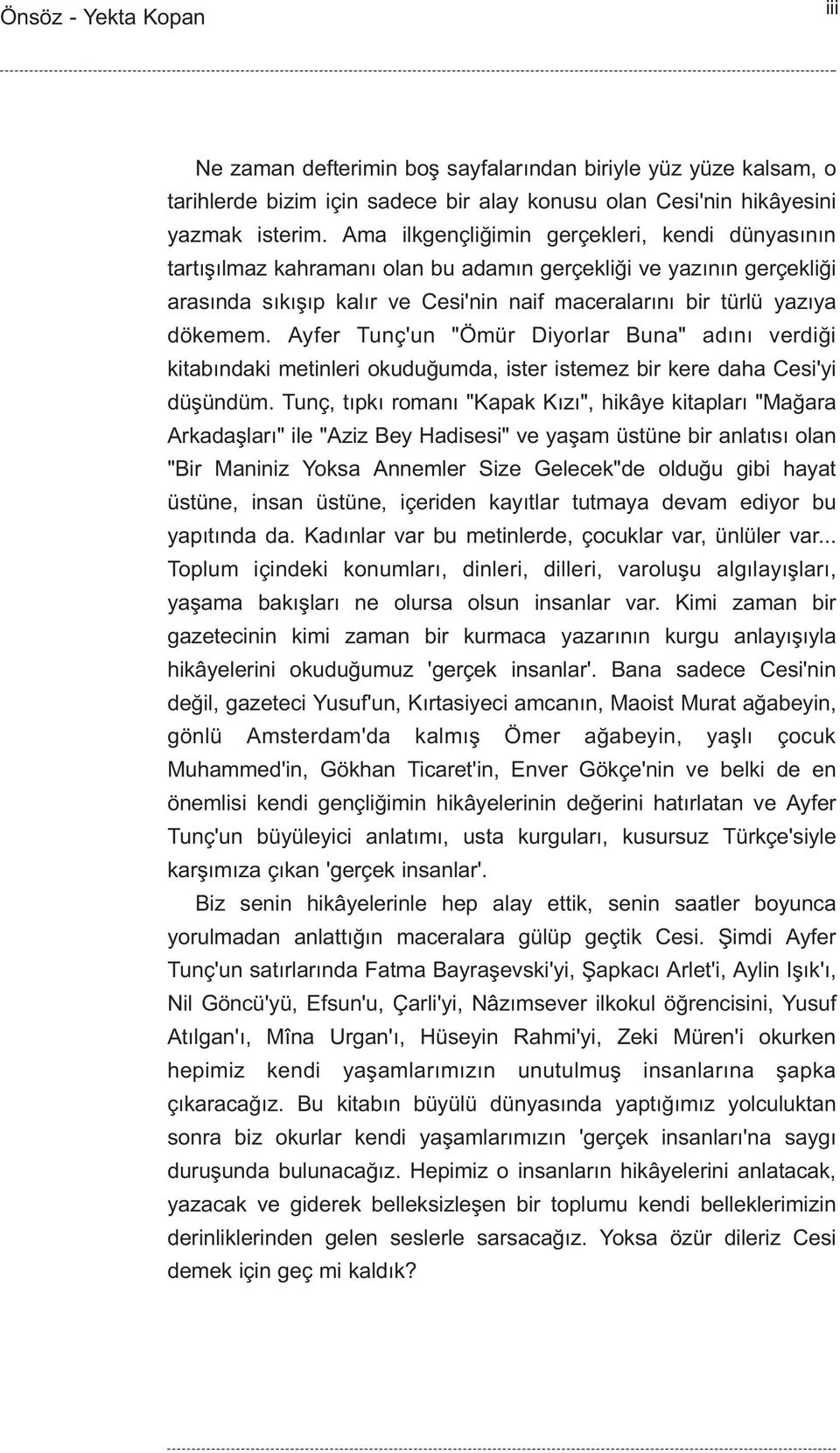 Ayfer Tunç'un "Ömür Diyorlar Buna" adýný verdiði kitabýndaki metinleri okuduðumda, ister istemez bir kere daha Cesi'yi düþündüm.