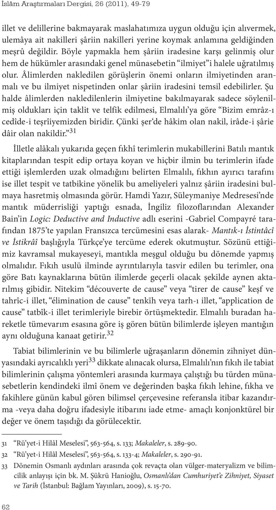 Âlimlerden nakledilen görüşlerin önemi onların ilmiyetinden aranmalı ve bu ilmiyet nispetinden onlar şâriin iradesini temsil edebilirler.