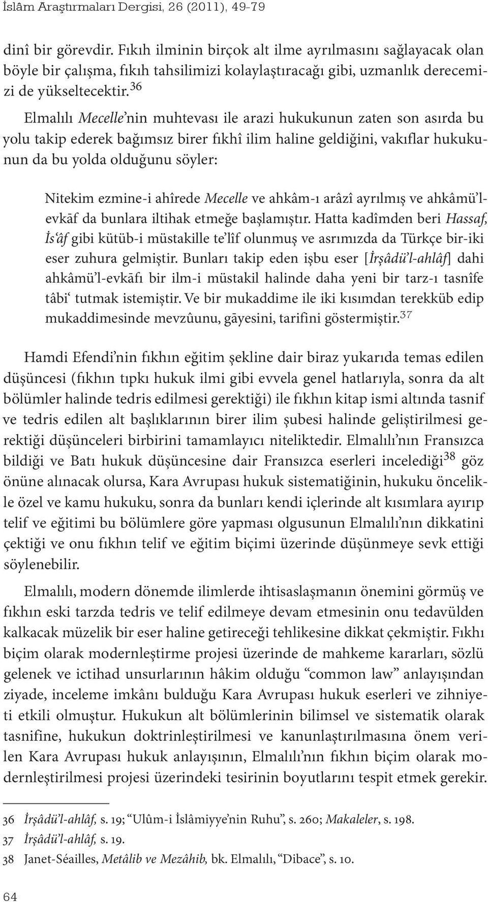 ezmine-i ahîrede Mecelle ve ahkâm-ı arâzî ayrılmış ve ahkâmü levkāf da bunlara iltihak etmeğe başlamıştır.