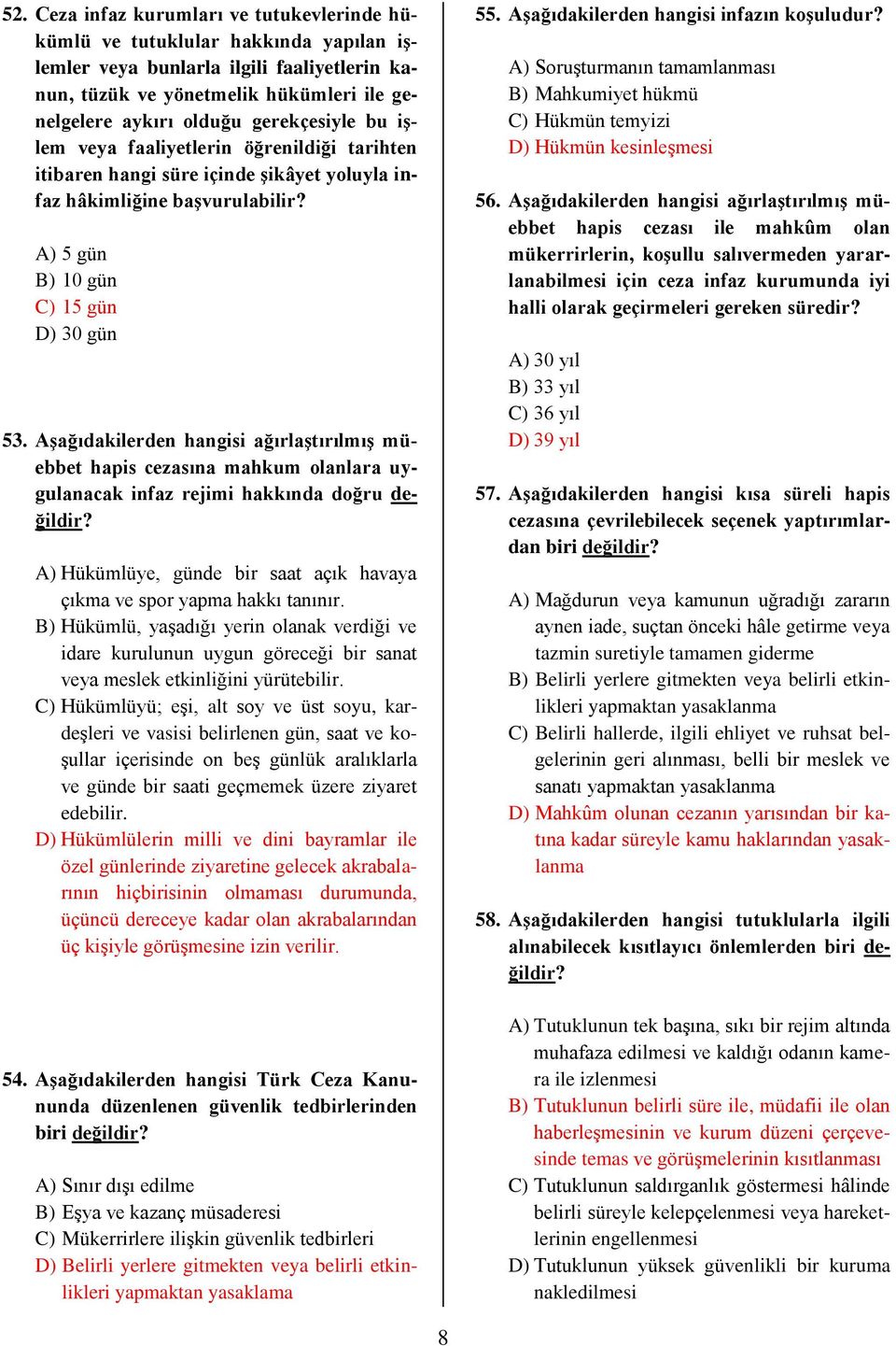 Aşağıdakilerden hangisi ağırlaştırılmış müebbet hapis cezasına mahkum olanlara uygulanacak infaz rejimi hakkında doğru değildir?