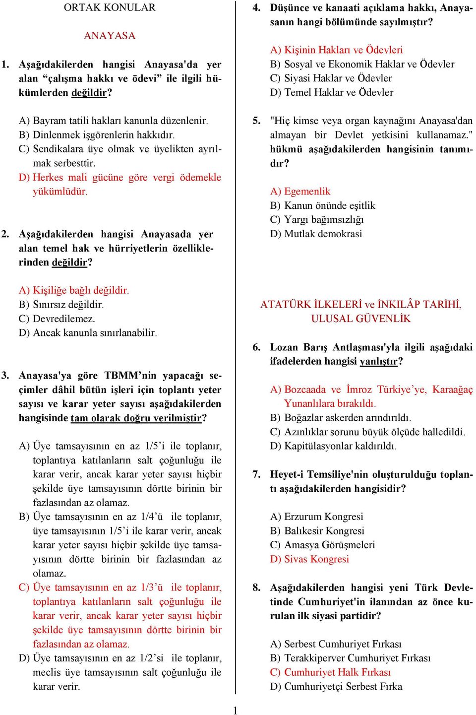 Aşağıdakilerden hangisi Anayasada yer alan temel hak ve hürriyetlerin özelliklerinden değildir? A) Kişiliğe bağlı değildir. B) Sınırsız değildir. C) Devredilemez. D) Ancak kanunla sınırlanabilir. 3.