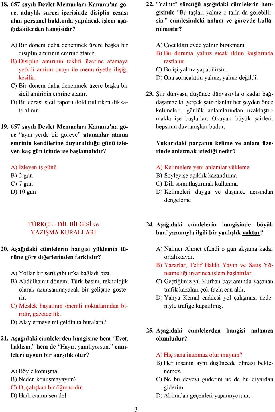 C) Bir dönem daha denenmek üzere başka bir sicil amirinin emrine atanır. D) Bu cezası sicil raporu doldurulurken dikkate alınır. 19.