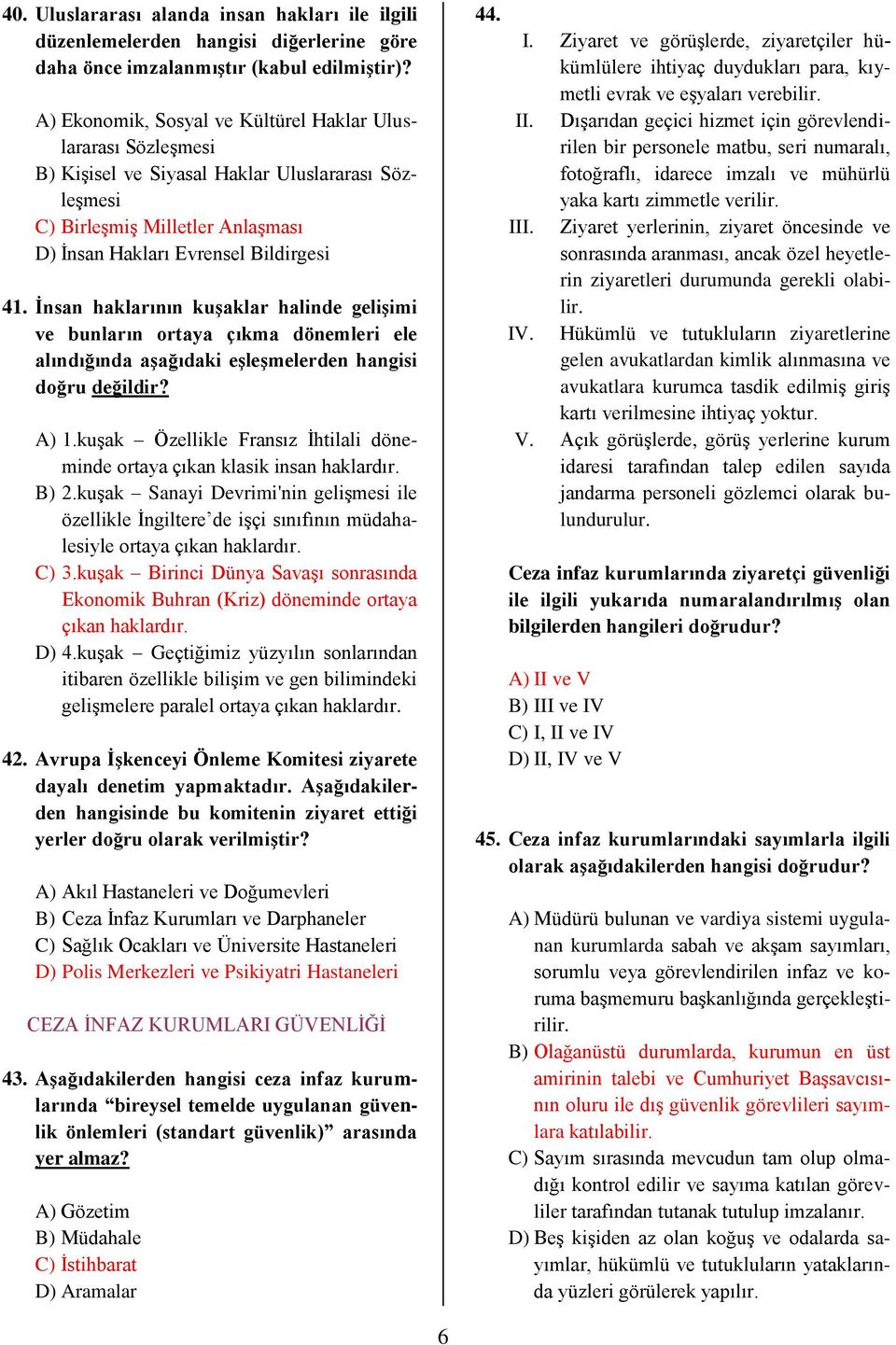 İnsan haklarının kuşaklar halinde gelişimi ve bunların ortaya çıkma dönemleri ele alındığında aşağıdaki eşleşmelerden hangisi doğru değildir? A) 1.