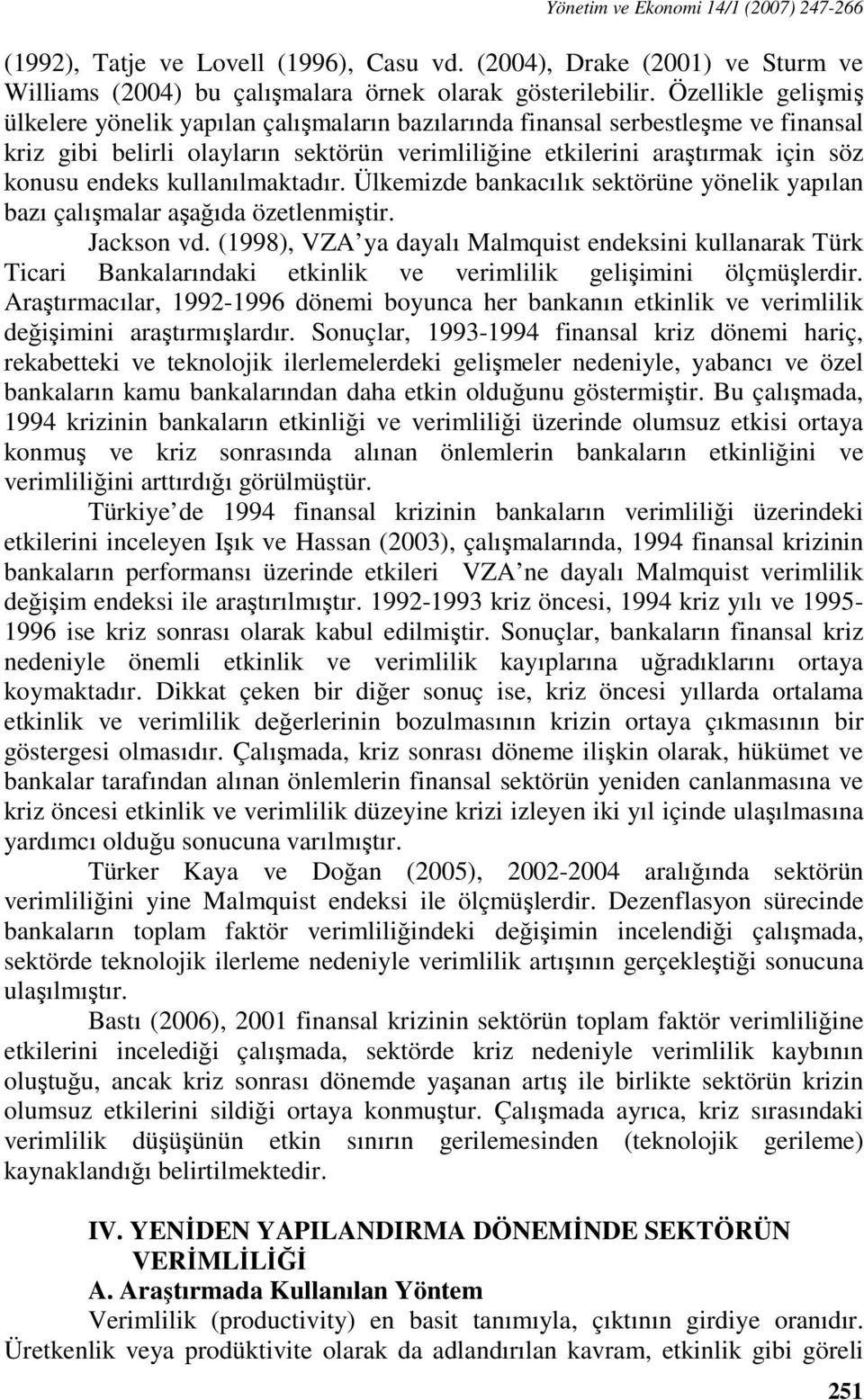 kullanılmakadır. Ülkemizde bankacılık sekörüne önelik apılan bazı çalışmalar aşağıda özelenmişir. Jackson vd.