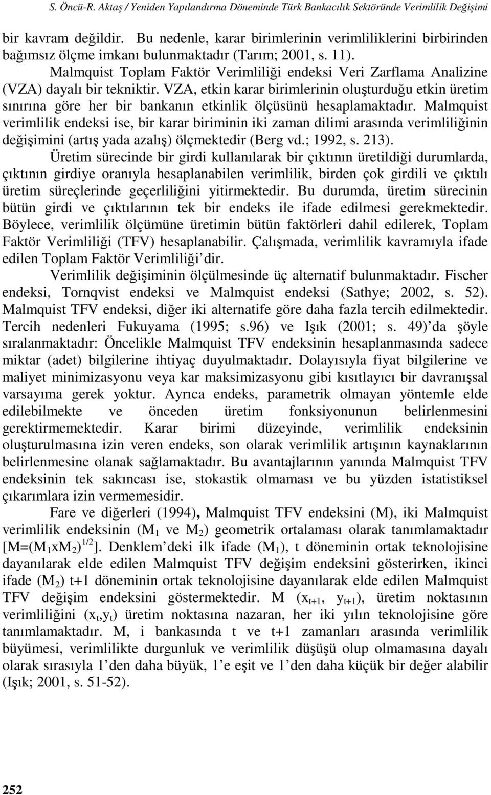 VZA ekin karar birimlerinin oluşurduğu ekin üreim sınırına göre her bir bankanın ekinlik ölçüsünü hesaplamakadır.