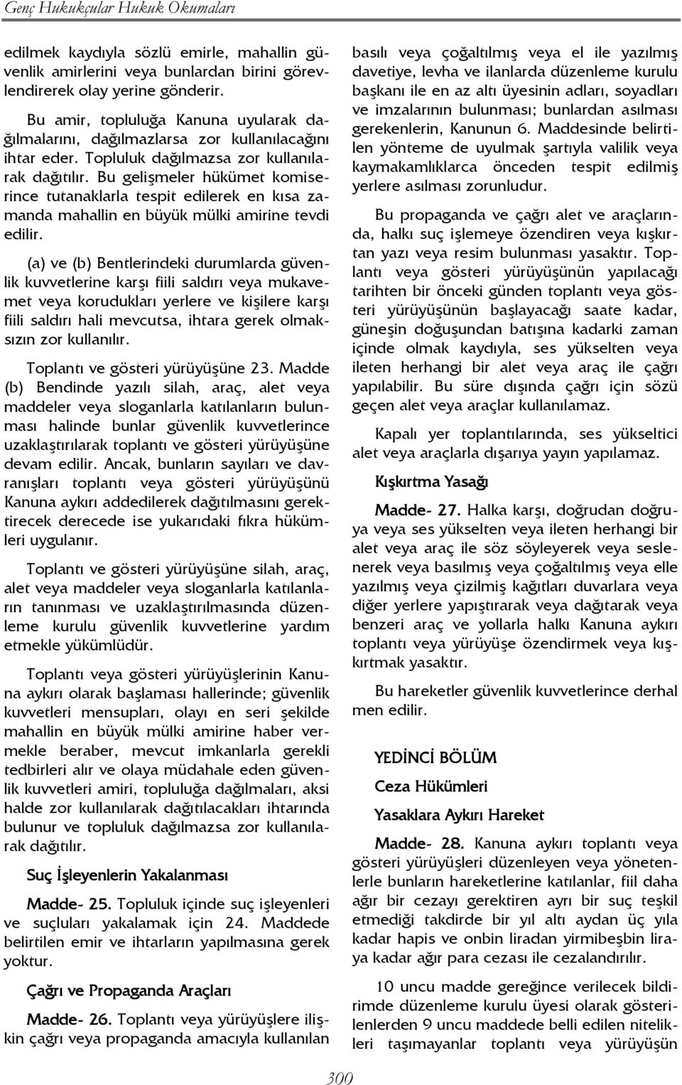 Bu gelişmeler hükümet komiserince tutanaklarla tespit edilerek en kısa zamanda mahallin en büyük mülki amirine tevdi edilir.