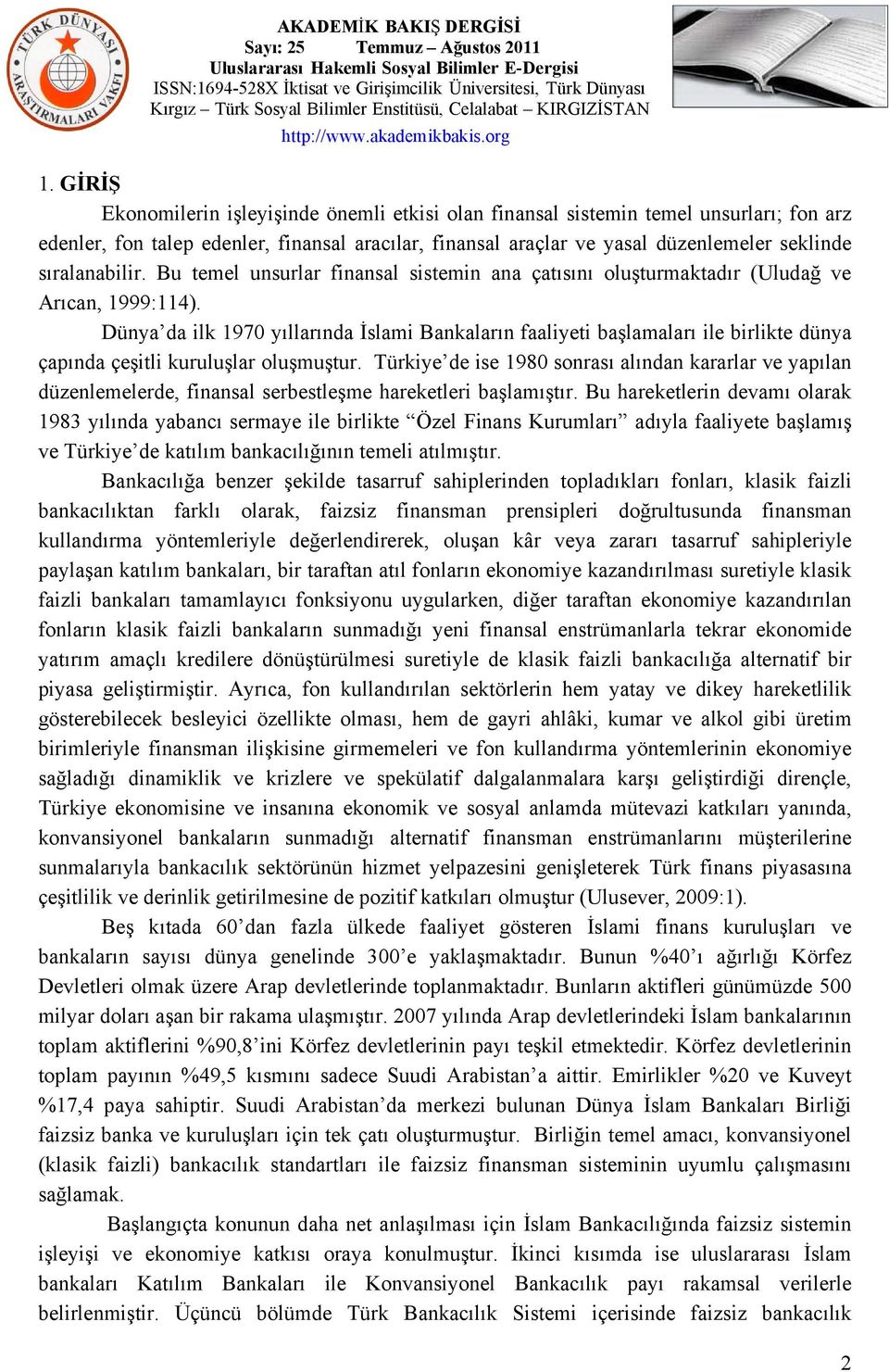 Dünya da ilk 1970 yıllarında İslami Bankaların faaliyeti başlamaları ile birlikte dünya çapında çeşitli kuruluşlar oluşmuştur.