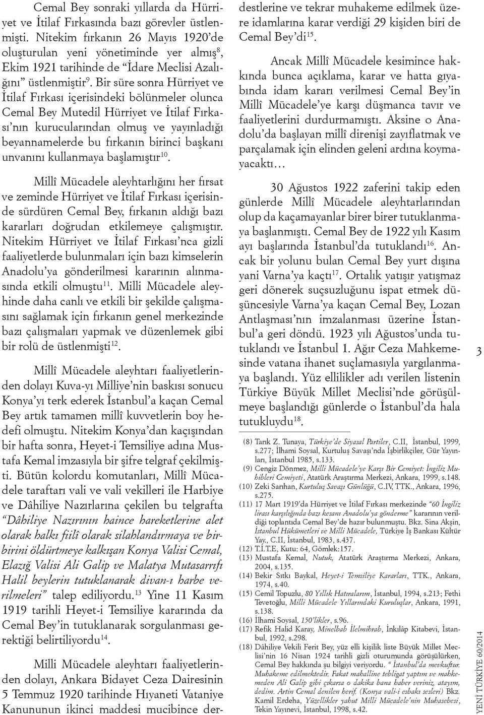 Bir süre sonra Hürriyet ve İtilaf Fırkası içerisindeki bölünmeler olunca Cemal Bey Mutedil Hürriyet ve İtilaf Fırkası nın kurucularından olmuş ve yayınladığı beyannamelerde bu fırkanın birinci