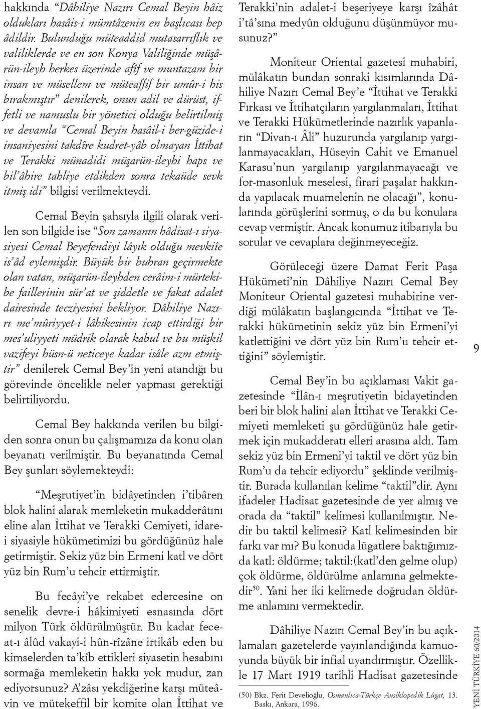 onun adil ve dürüst, iffetli ve namuslu bir yönetici olduğu belirtilmiş ve devamla Cemal Beyin hasâil-i ber-güzide-i insaniyesini takdîre kudret-yâb olmayan İttihat ve Terakki münadidi müşarün-ileyhi