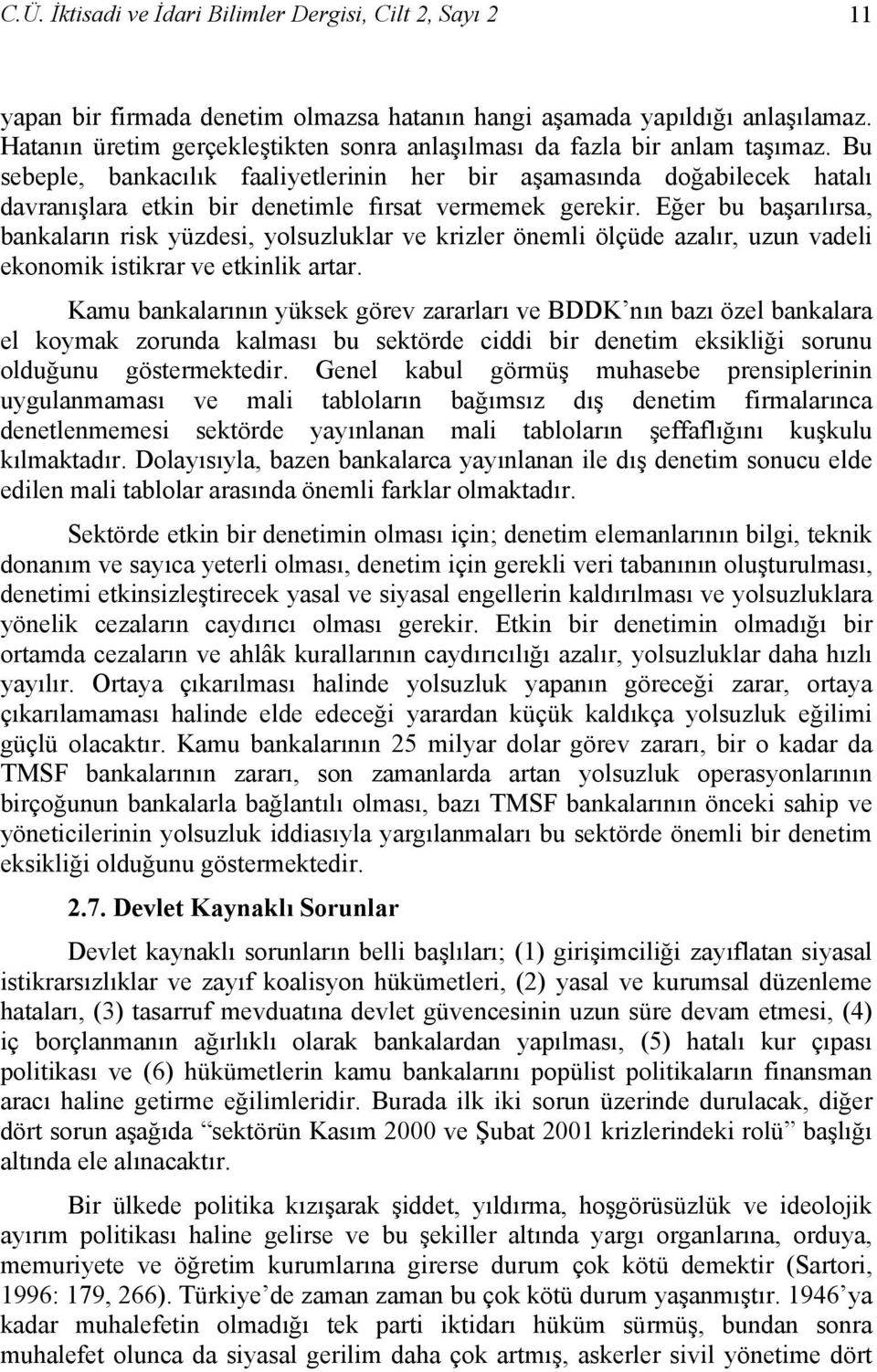 Bu sebeple, bankacılık faaliyetlerinin her bir aşamasında doğabilecek hatalı davranışlara etkin bir denetimle fırsat vermemek gerekir.