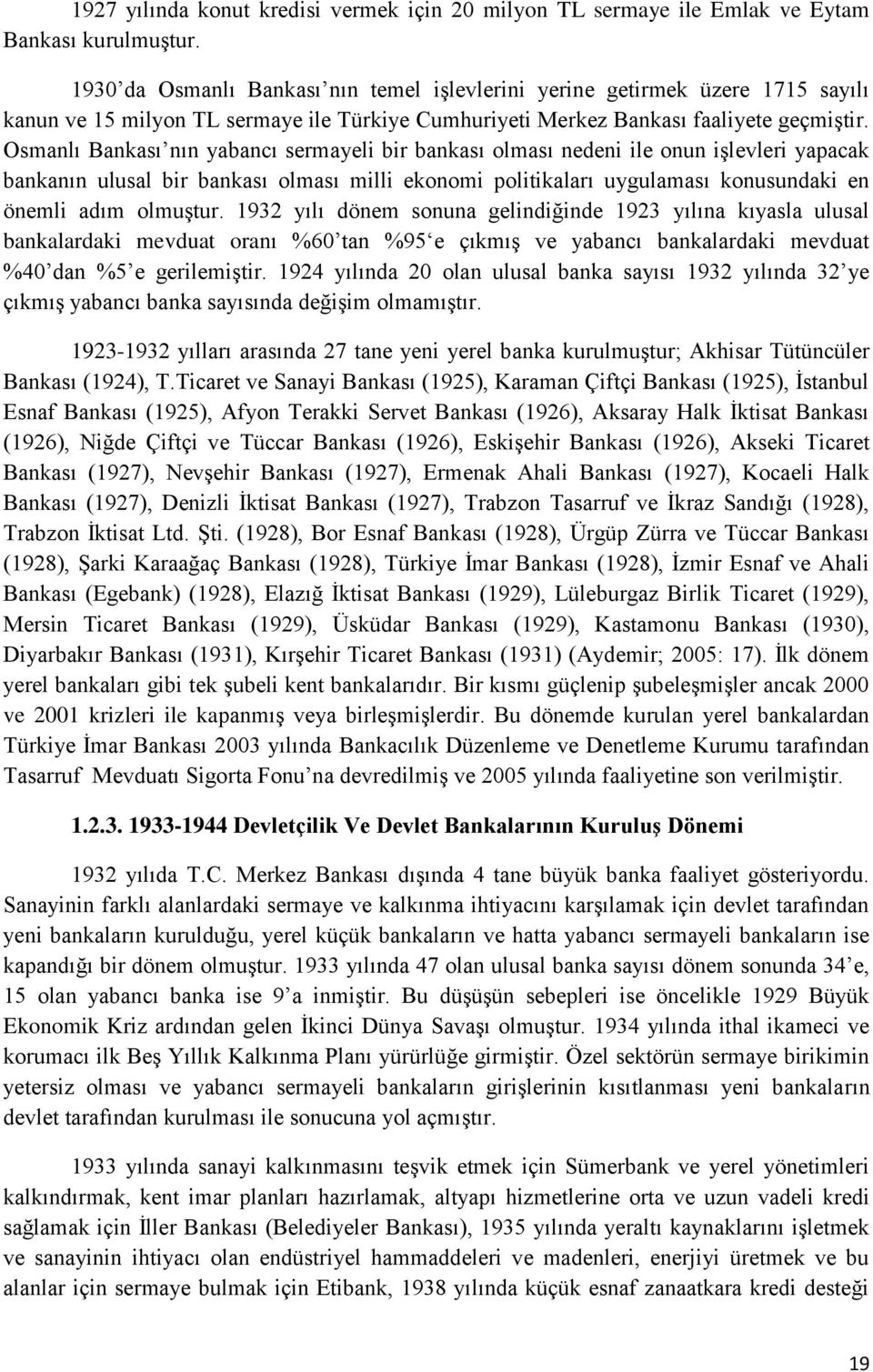 Osmanlı Bankası nın yabancı sermayeli bir bankası olması nedeni ile onun işlevleri yapacak bankanın ulusal bir bankası olması milli ekonomi politikaları uygulaması konusundaki en önemli adım olmuştur.