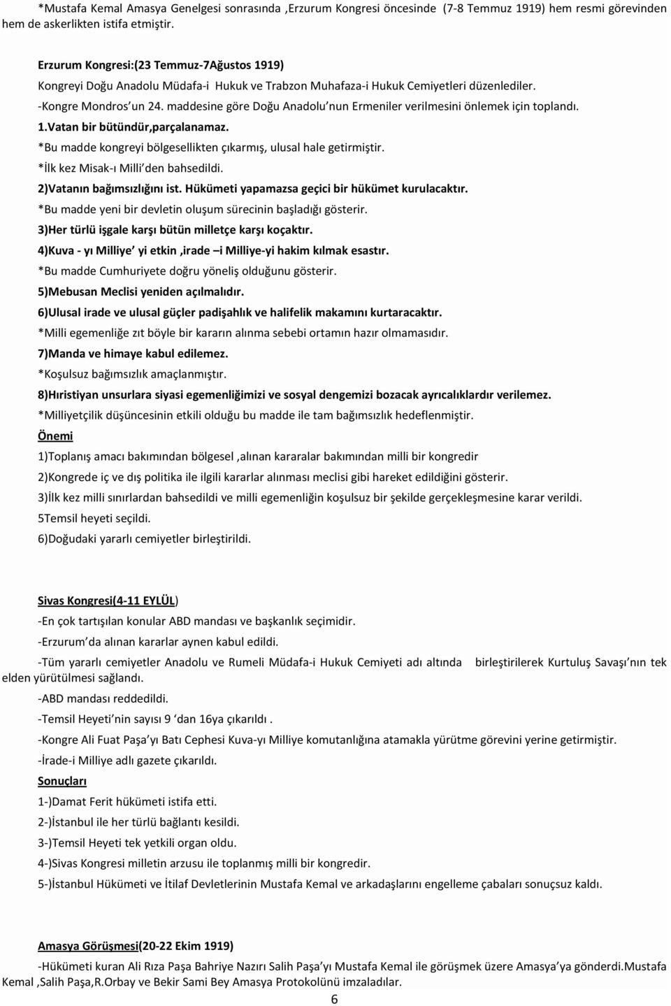 maddesine göre Doğu Anadolu nun Ermeniler verilmesini önlemek için toplandı. 1.Vatan bir bütündür,parçalanamaz. *Bu madde kongreyi bölgesellikten çıkarmış, ulusal hale getirmiştir.