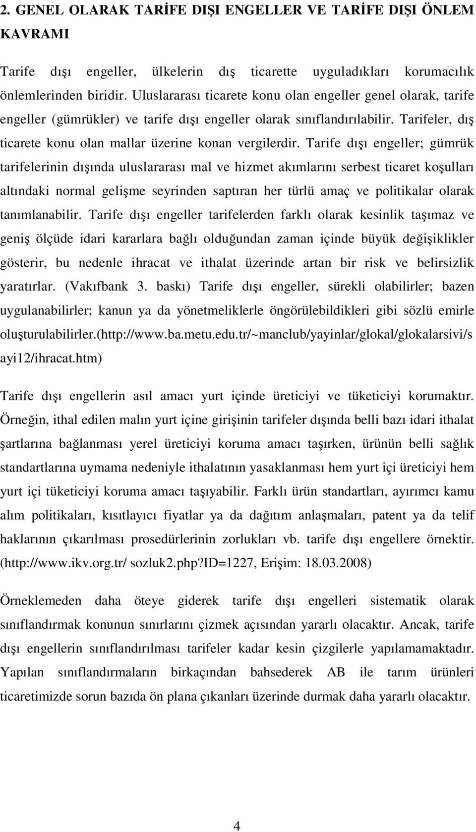 Tarifeler, dış ticarete konu olan mallar üzerine konan vergilerdir.