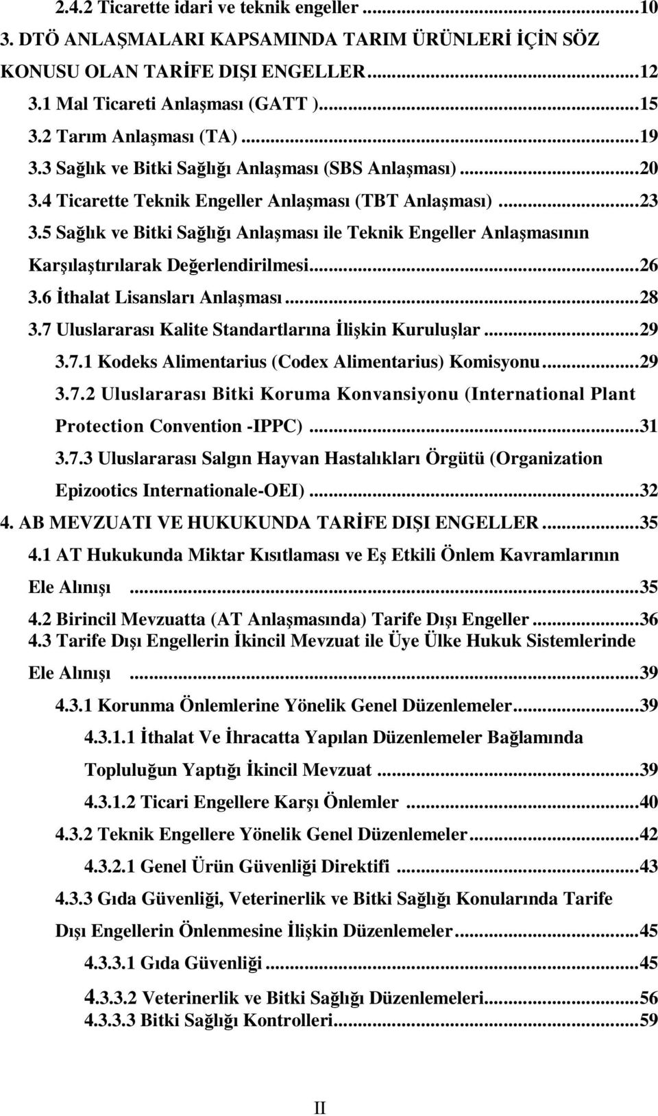 5 Sağlık ve Bitki Sağlığı Anlaşması ile Teknik Engeller Anlaşmasının Karşılaştırılarak Değerlendirilmesi...26 3.6 İthalat Lisansları Anlaşması...28 3.