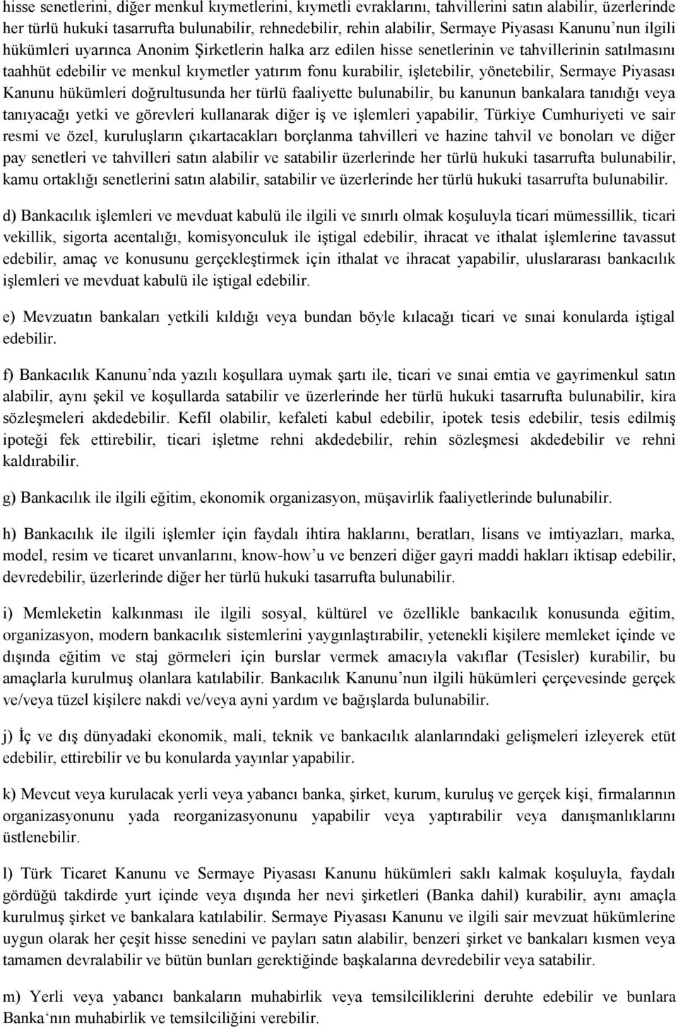 yönetebilir, Sermaye Piyasası Kanunu hükümleri doğrultusunda her türlü faaliyette bulunabilir, bu kanunun bankalara tanıdığı veya tanıyacağı yetki ve görevleri kullanarak diğer iş ve işlemleri