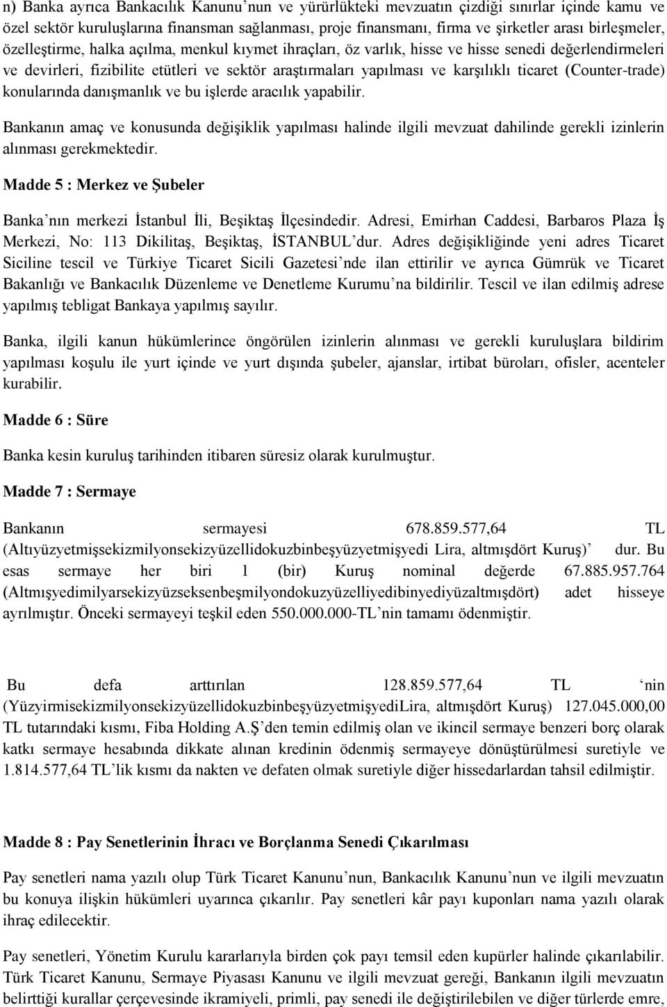 (Counter-trade) konularında danışmanlık ve bu işlerde aracılık yapabilir. Bankanın amaç ve konusunda değişiklik yapılması halinde ilgili mevzuat dahilinde gerekli izinlerin alınması gerekmektedir.