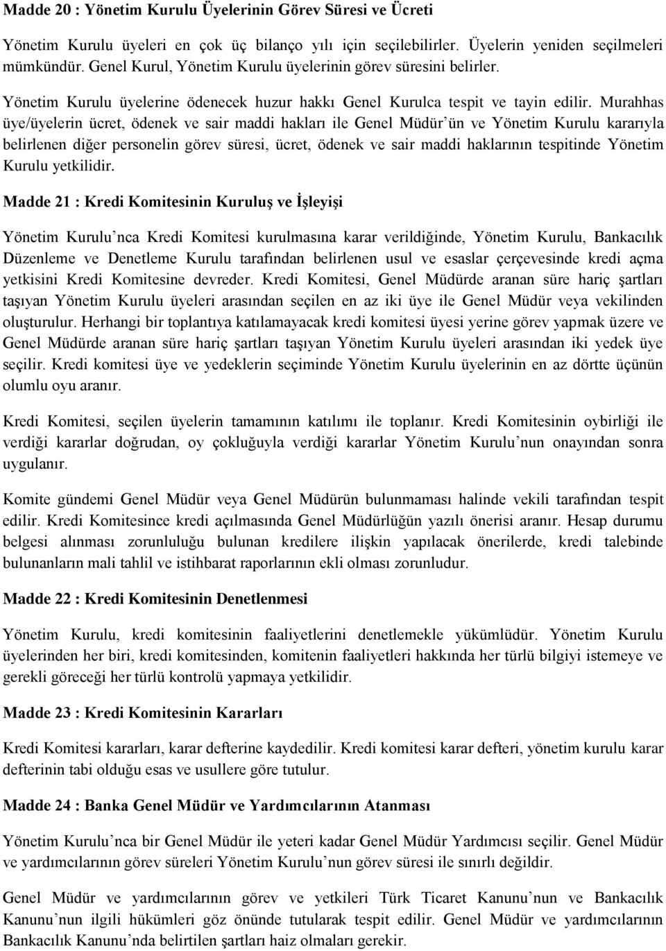 Murahhas üye/üyelerin ücret, ödenek ve sair maddi hakları ile Genel Müdür ün ve Yönetim Kurulu kararıyla belirlenen diğer personelin görev süresi, ücret, ödenek ve sair maddi haklarının tespitinde