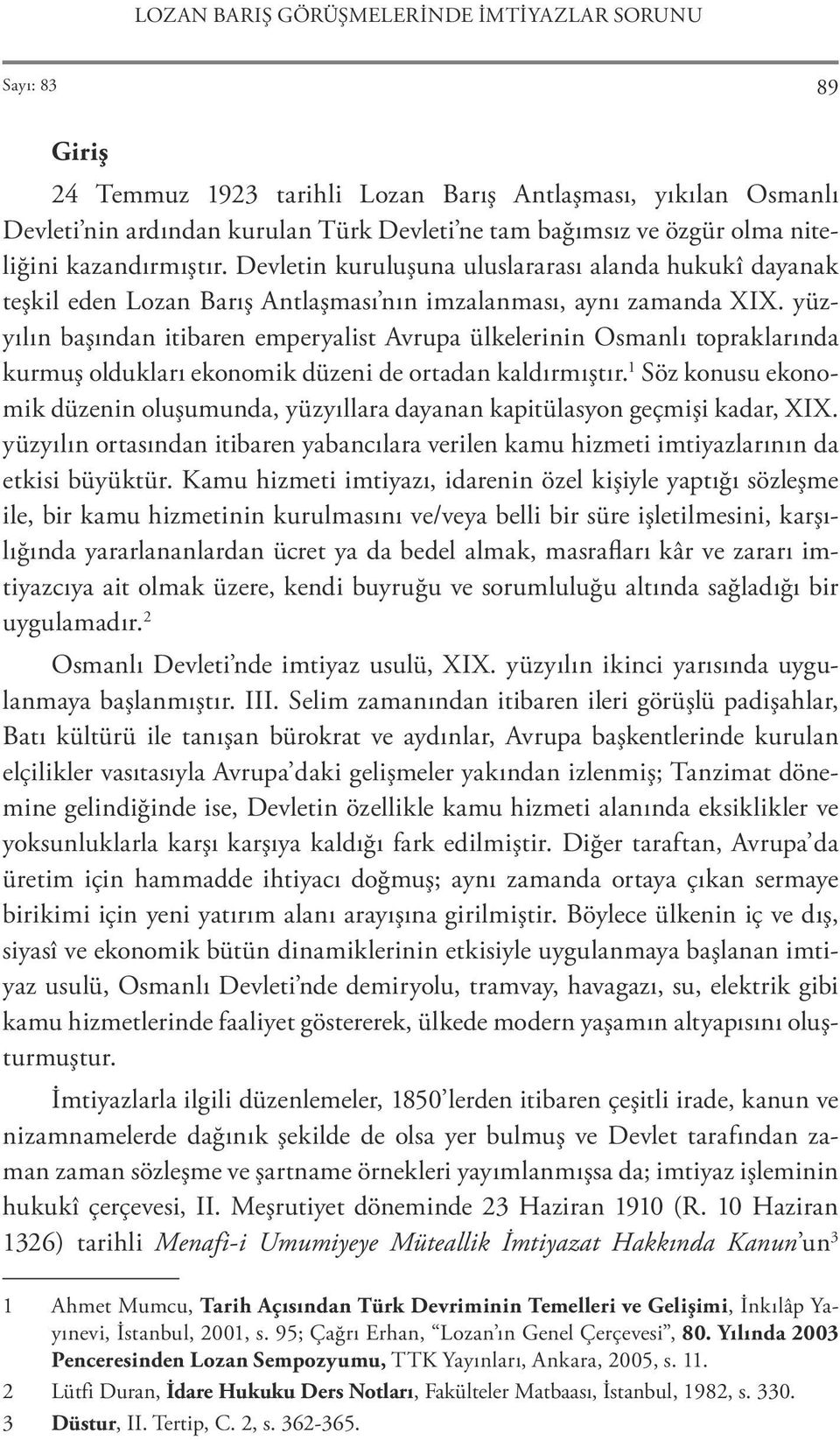 yüzyılın başından itibaren emperyalist Avrupa ülkelerinin Osmanlı topraklarında kurmuş oldukları ekonomik düzeni de ortadan kaldırmıştır.