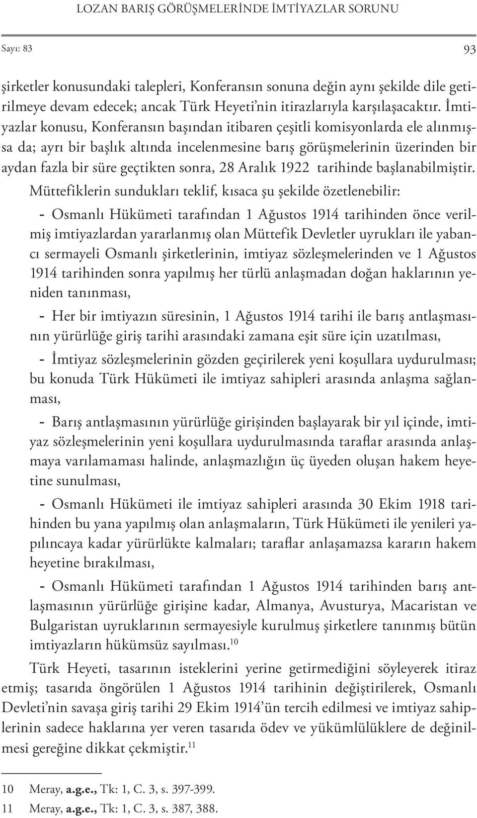 İmtiyazlar konusu, Konferansın başından itibaren çeşitli komisyonlarda ele alınmışsa da; ayrı bir başlık altında incelenmesine barış görüşmelerinin üzerinden bir aydan fazla bir süre geçtikten sonra,