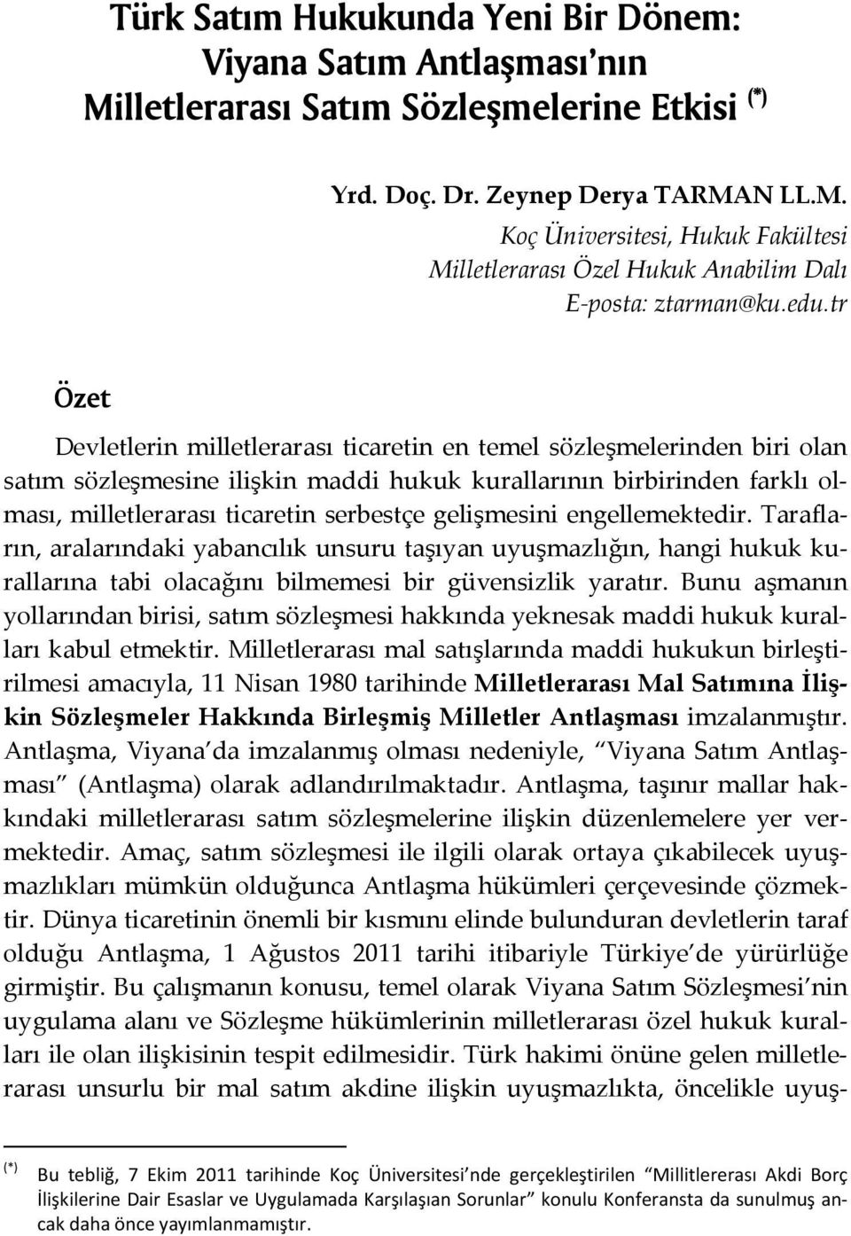 gelişmesini engellemektedir. Tarafların, aralarındaki yabancılık unsuru taşıyan uyuşmazlığın, hangi hukuk kurallarına tabi olacağını bilmemesi bir güvensizlik yaratır.