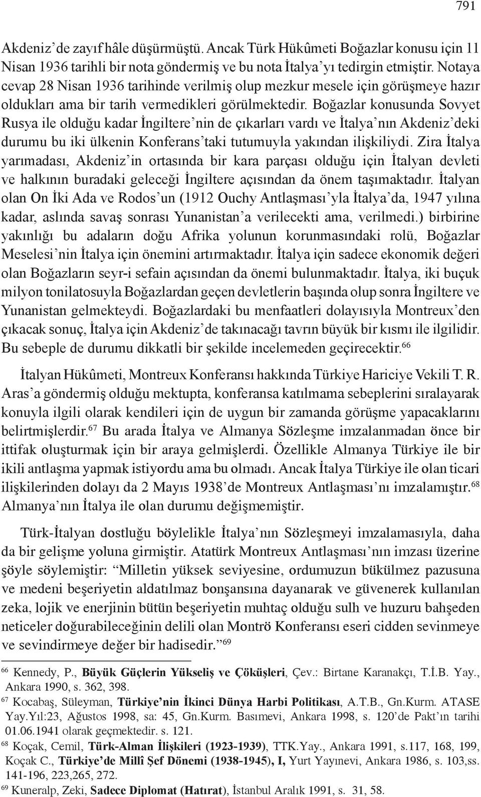 Boğazlar konusunda Sovyet Rusya ile olduğu kadar İngiltere nin de çıkarları vardı ve İtalya nın Akdeniz deki durumu bu iki ülkenin Konferans taki tutumuyla yakından ilişkiliydi.