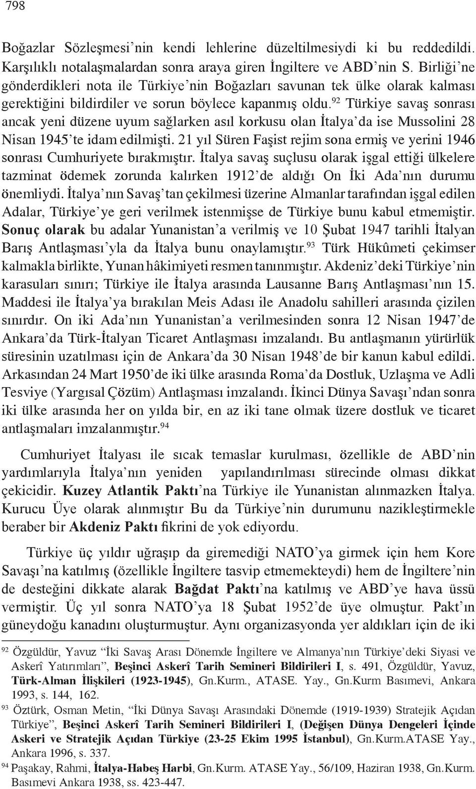 92 Türkiye savaş sonrası ancak yeni düzene uyum sağlarken asıl korkusu olan İtalya da ise Mussolini 28 Nisan 1945 te idam edilmişti.