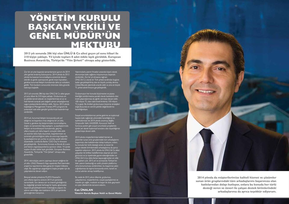 2014 yılında da 2013 yılında hız kazanan kurumsallaşma sürecimizi devam ettirdik ve gerek operasyonel, gerek insan kaynakları, gerekse kurumsal iletişim konularında daha iyi noktalara geldik.