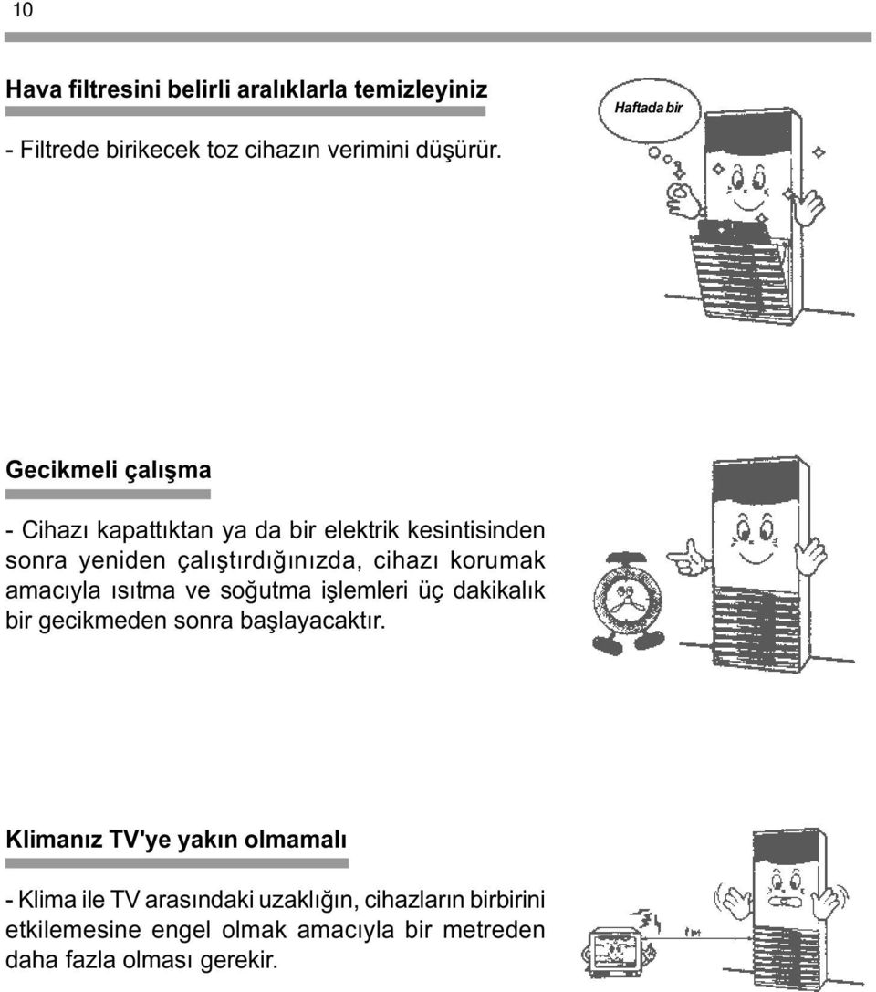 amacýyla ýsýtma ve soðutma iþlemleri üç dakikalýk bir gecikmeden sonra baþlayacaktýr.