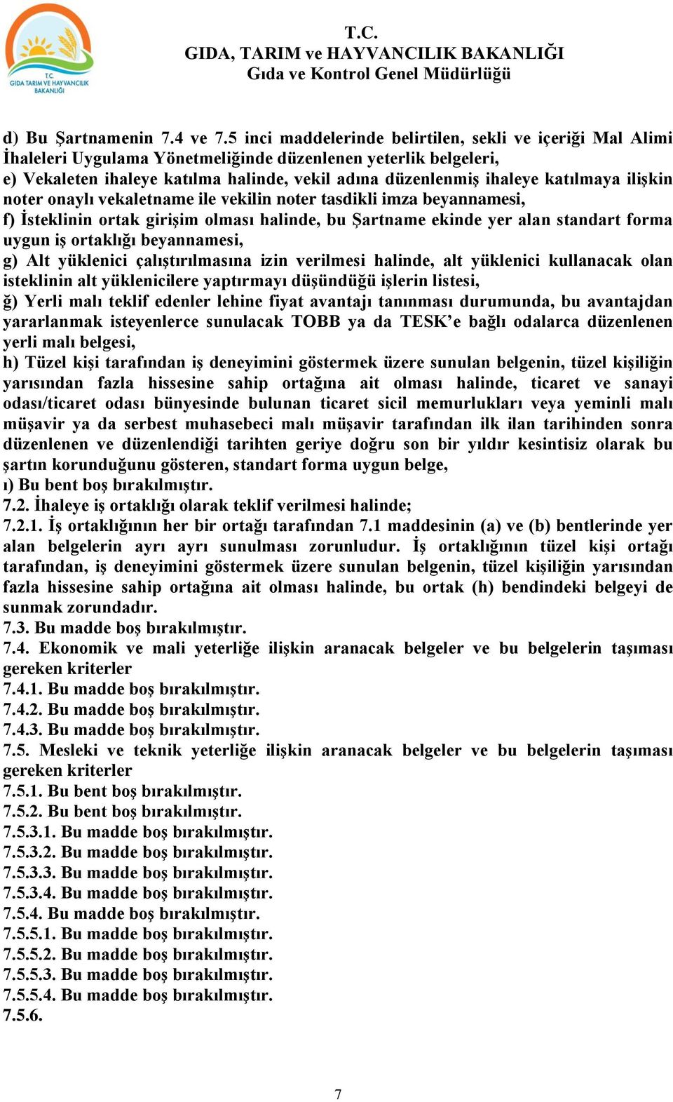 katılmaya ilişkin noter onaylı vekaletname ile vekilin noter tasdikli imza beyannamesi, f) İsteklinin ortak girişim olması halinde, bu Şartname ekinde yer alan standart forma uygun iş ortaklığı