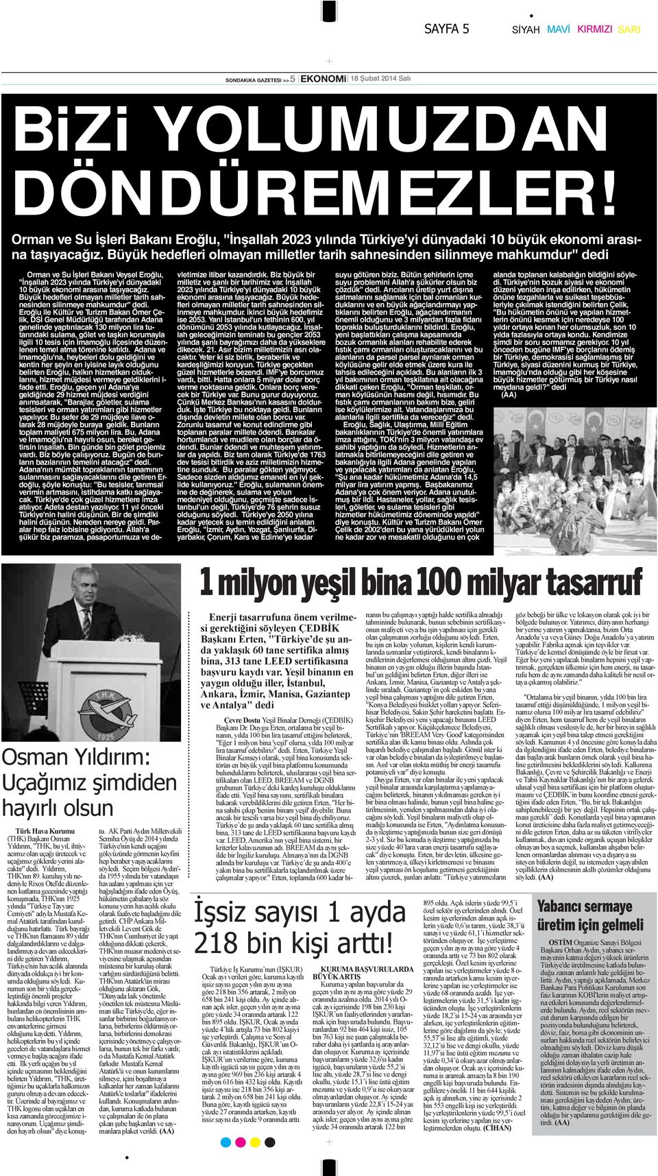 Büyük hedefleri olmayan milletler tarih sahnesinden silinmeye mahkumdur'' dedi Orman ve Su İşleri Bakanı Veysel Eroğlu, ''İnşallah 2023 yılında Türkiye'yi dünyadaki 10 büyük ekonomi arasına