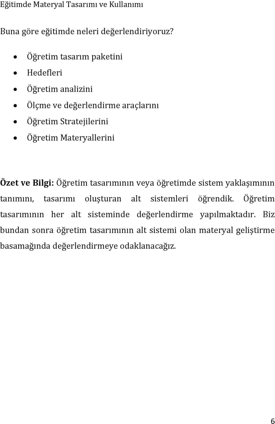 Materyallerini Özet ve Bilgi: Öğretim tasarımının veya öğretimde sistem yaklaşımının tanımını, tasarımı oluşturan alt